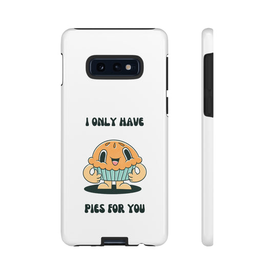 I Only Have Pies For You Phone Case | iPhone 15 Plus/ Pro, 14, 13, 12| Google Pixel 7, Pro, 5| Samsung Galaxy S23 All Major Phone Models