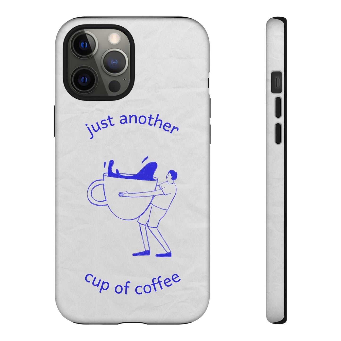 Just Another Cup Of Coffee Phone Case | iPhone 15 Plus/ Pro, 14, 13, 12| Google Pixel 7, Pro, 5| Samsung Galaxy S23 All Major Phone Models