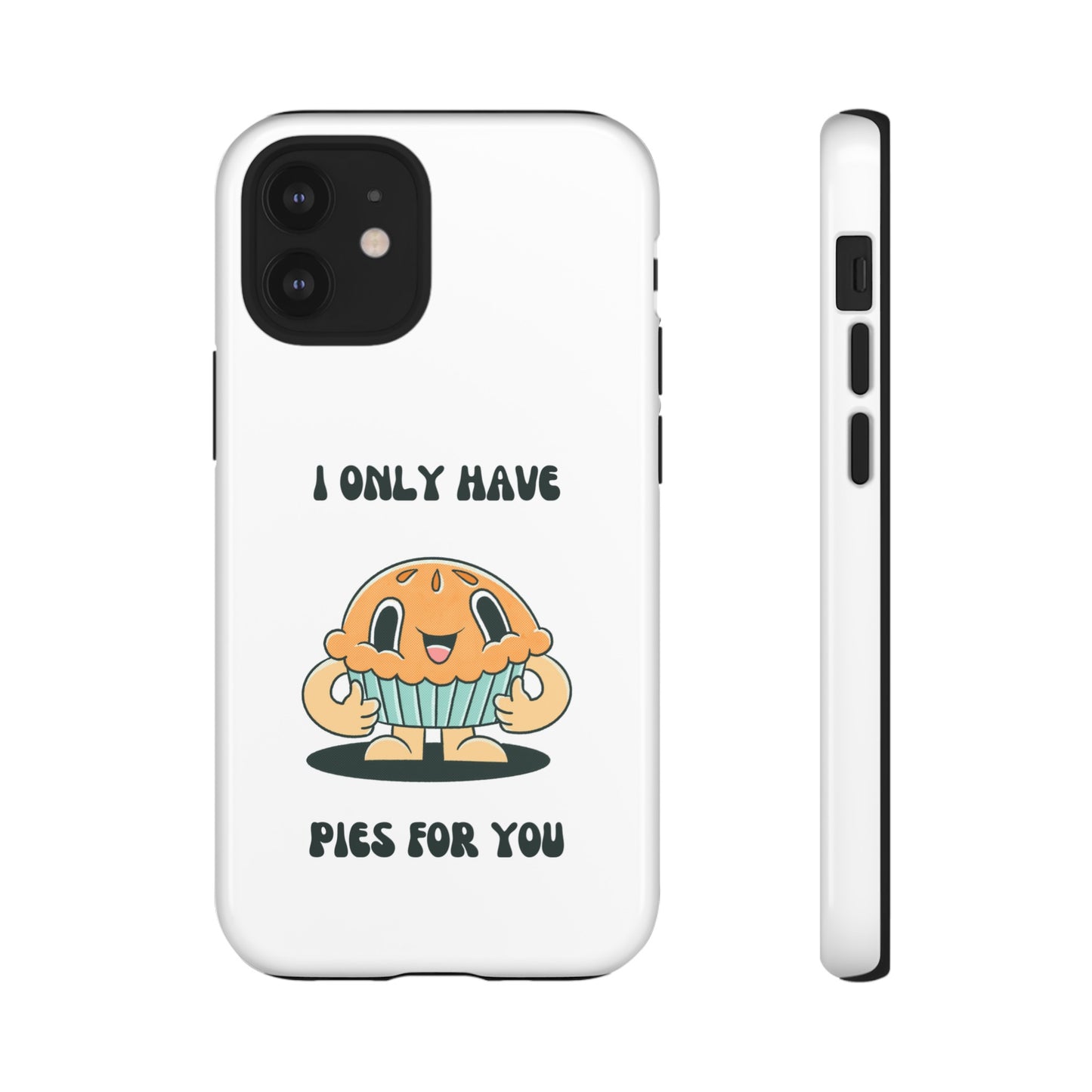 I Only Have Pies For You Phone Case | iPhone 15 Plus/ Pro, 14, 13, 12| Google Pixel 7, Pro, 5| Samsung Galaxy S23 All Major Phone Models