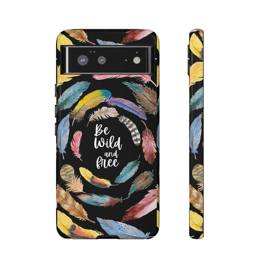 Be Wild And Free Phone Case | iPhone 15 Plus/ Pro, 14, 13, 12| Google Pixel 7, Pro, 5| Samsung Galaxy S23 All Major Phone Models