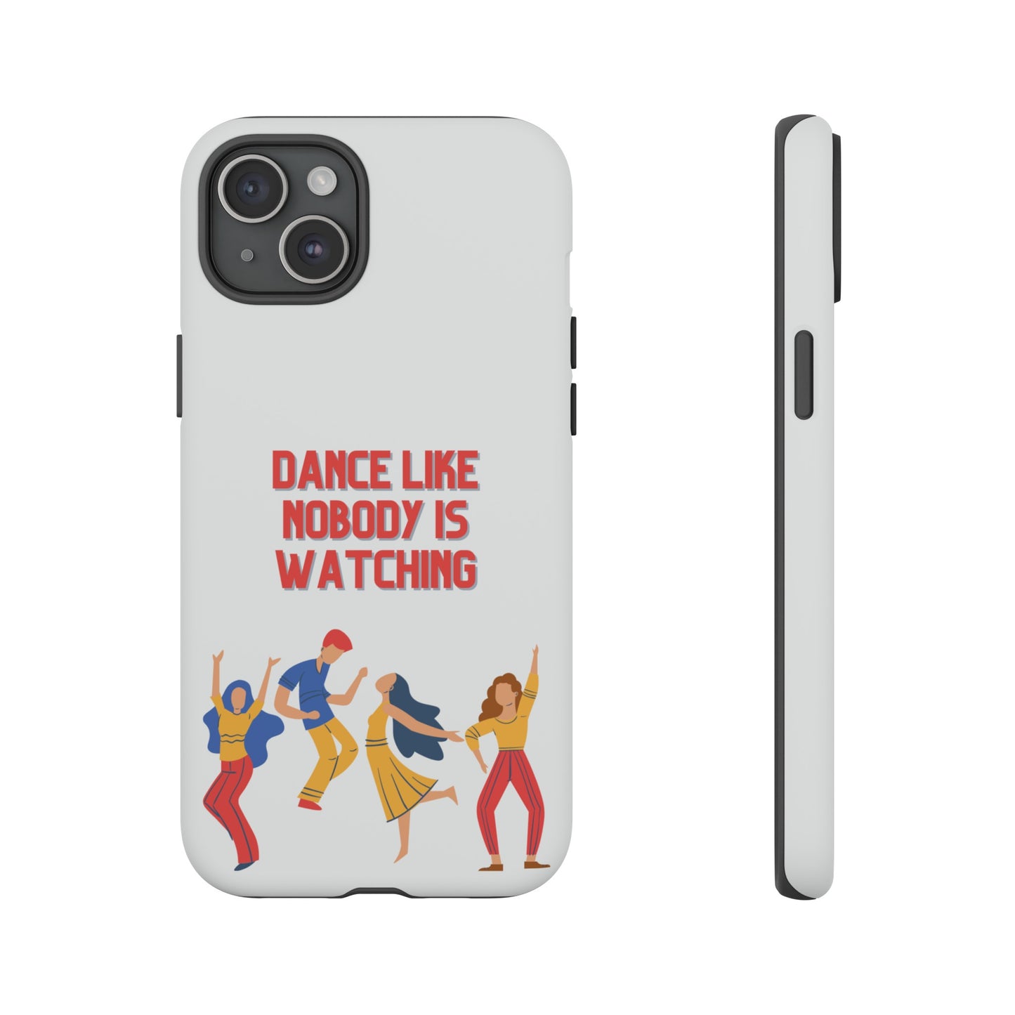 Dance Like Nobody Is Watching Phone Case | iPhone 15 Plus/ Pro, 14, 13, 12| Google Pixel 7, Pro, 5| Samsung Galaxy S23 All Major Phone Models