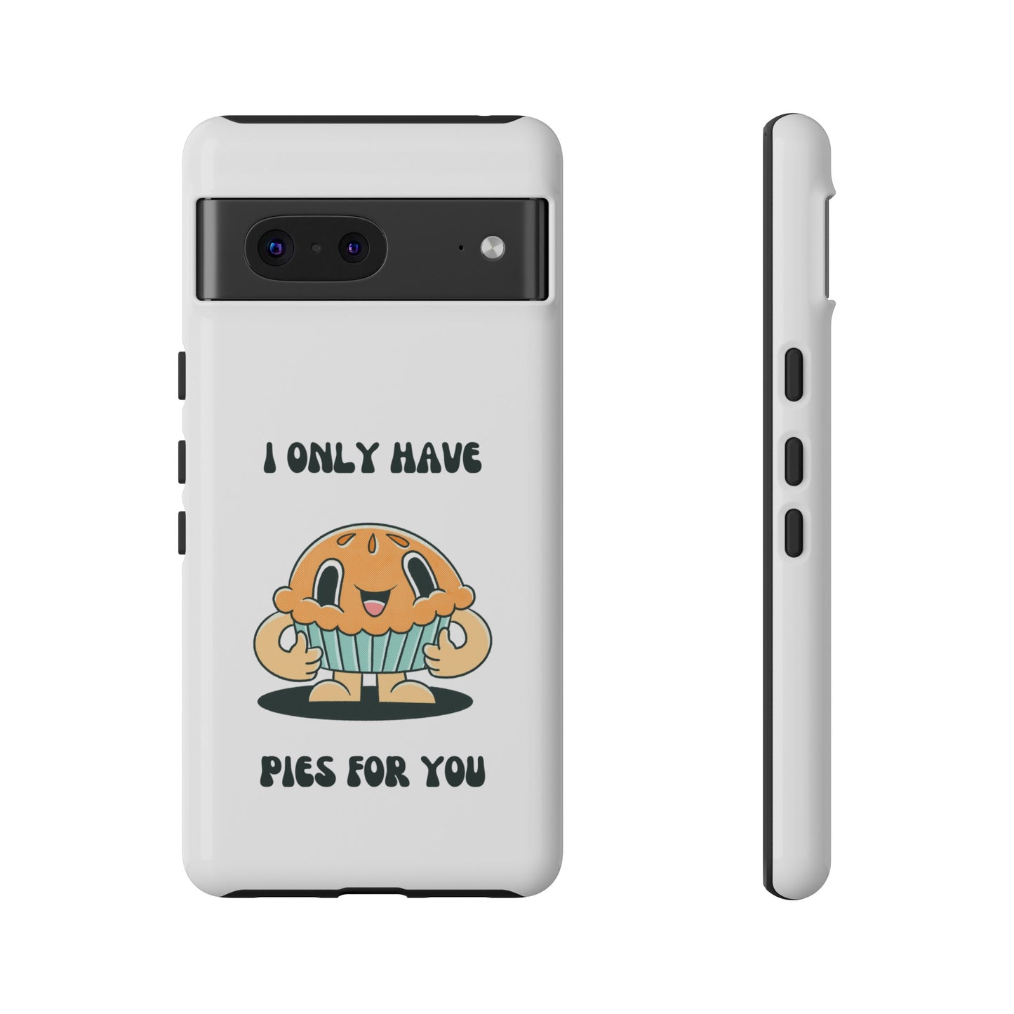 I Only Have Pies For You Phone Case | iPhone 15 Plus/ Pro, 14, 13, 12| Google Pixel 7, Pro, 5| Samsung Galaxy S23 All Major Phone Models