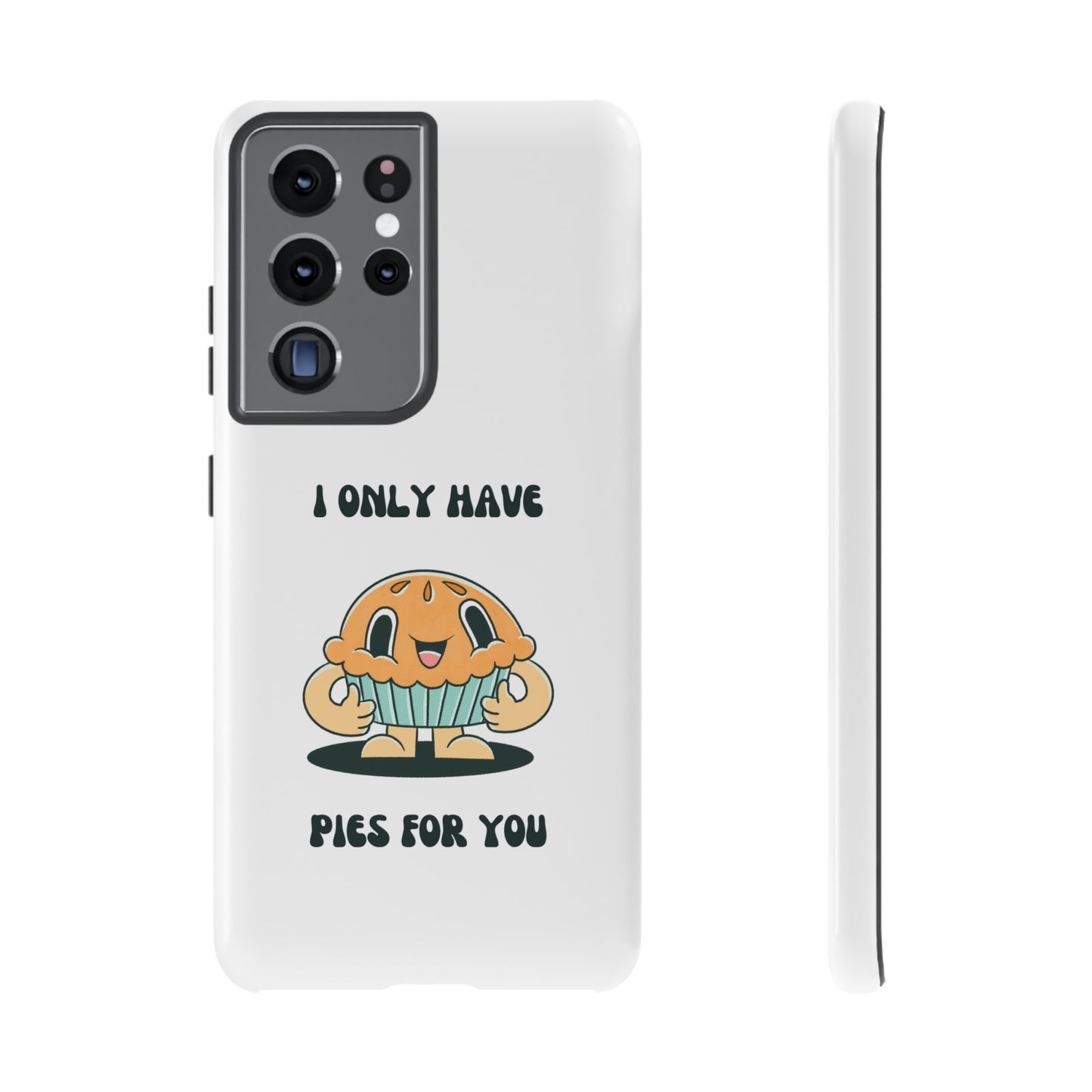 I Only Have Pies For You Phone Case | iPhone 15 Plus/ Pro, 14, 13, 12| Google Pixel 7, Pro, 5| Samsung Galaxy S23 All Major Phone Models