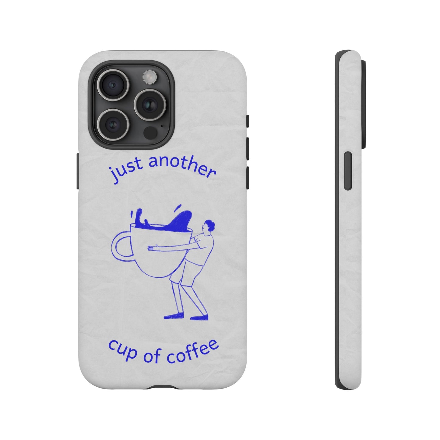 Just Another Cup Of Coffee Phone Case | iPhone 15 Plus/ Pro, 14, 13, 12| Google Pixel 7, Pro, 5| Samsung Galaxy S23 All Major Phone Models