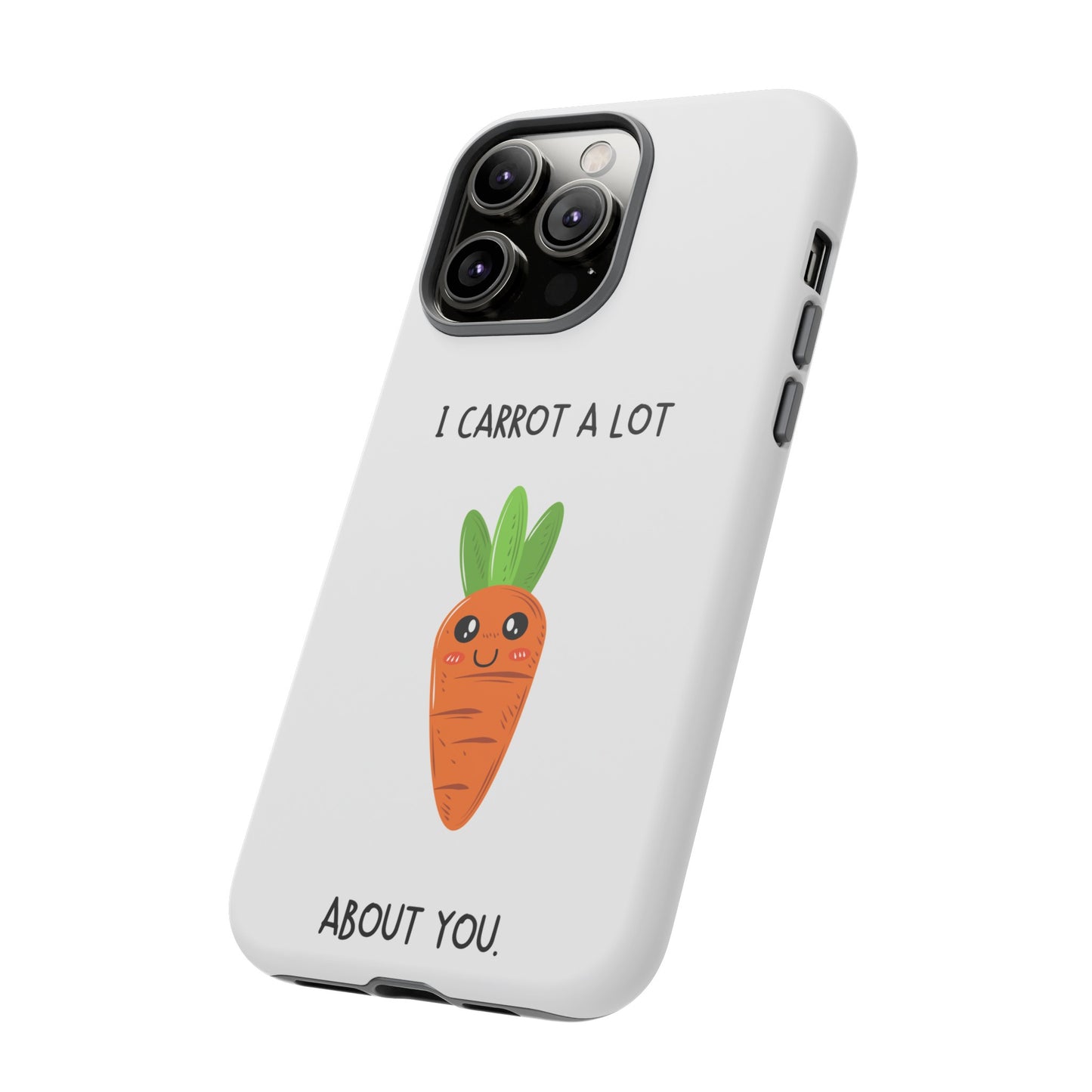 I Carrot A Lot About You Phone Case | iPhone 15 Plus/ Pro, 14, 13, 12| Google Pixel 7, Pro, 5| Samsung Galaxy S23 All Major Phone Models