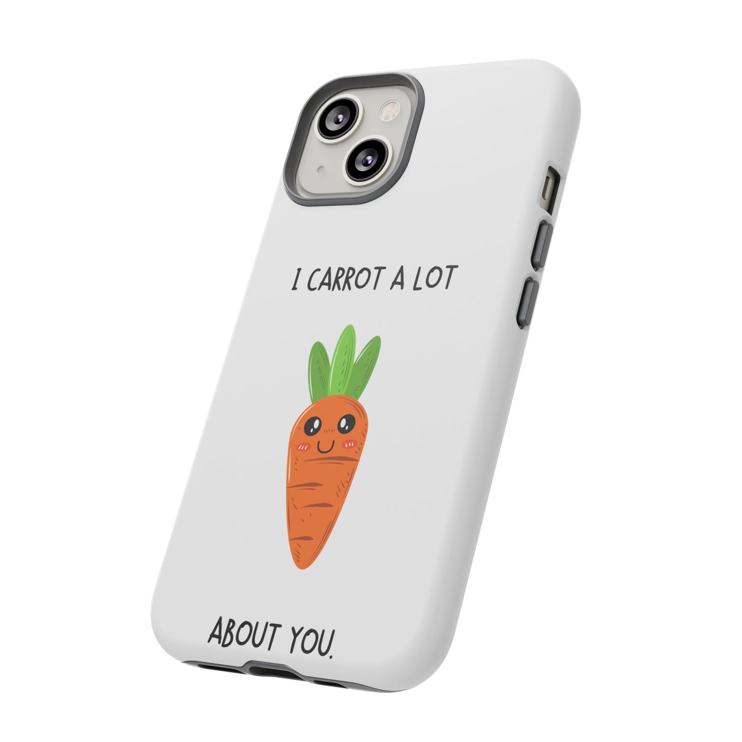 I Carrot A Lot About You Phone Case | iPhone 15 Plus/ Pro, 14, 13, 12| Google Pixel 7, Pro, 5| Samsung Galaxy S23 All Major Phone Models