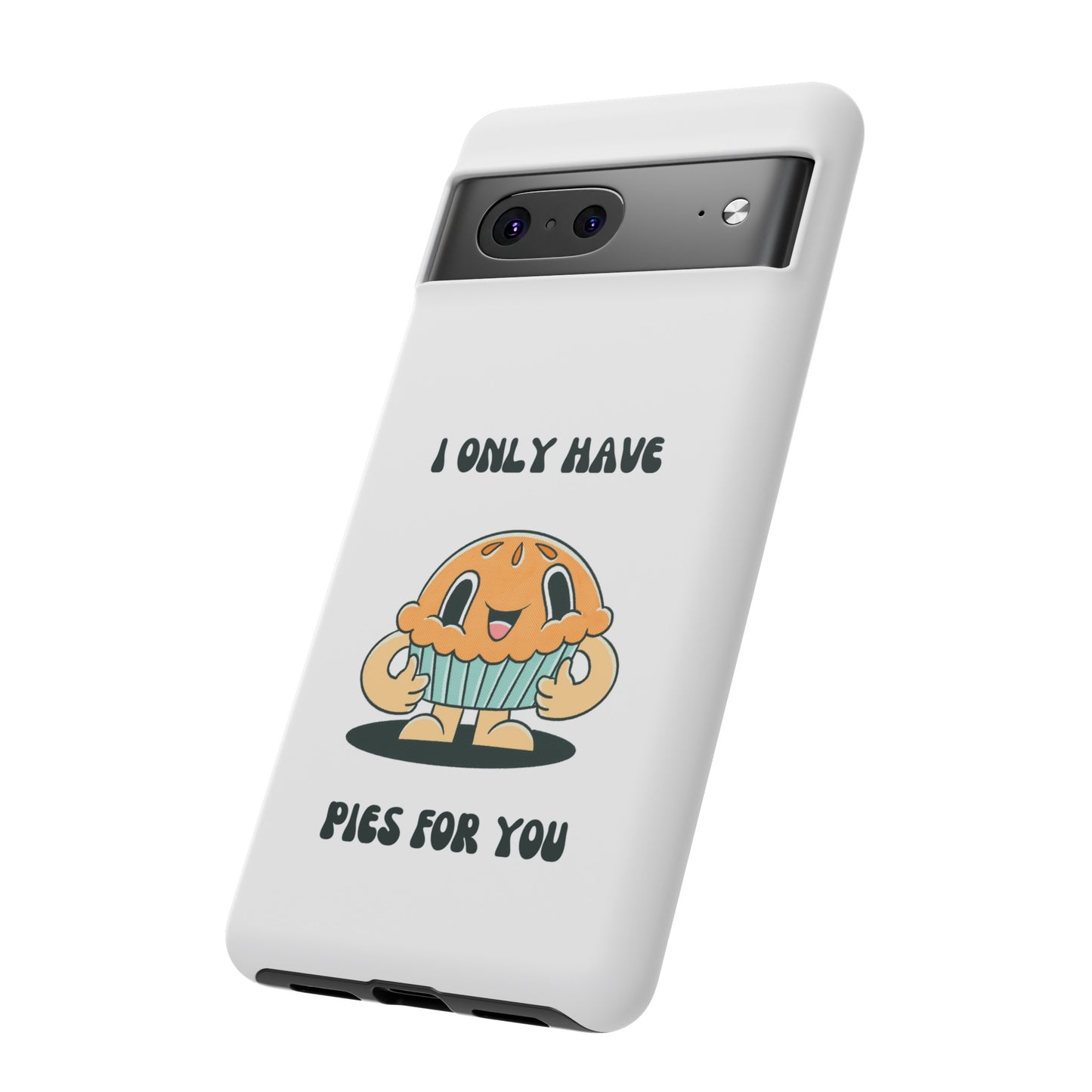 I Only Have Pies For You Phone Case | iPhone 15 Plus/ Pro, 14, 13, 12| Google Pixel 7, Pro, 5| Samsung Galaxy S23 All Major Phone Models