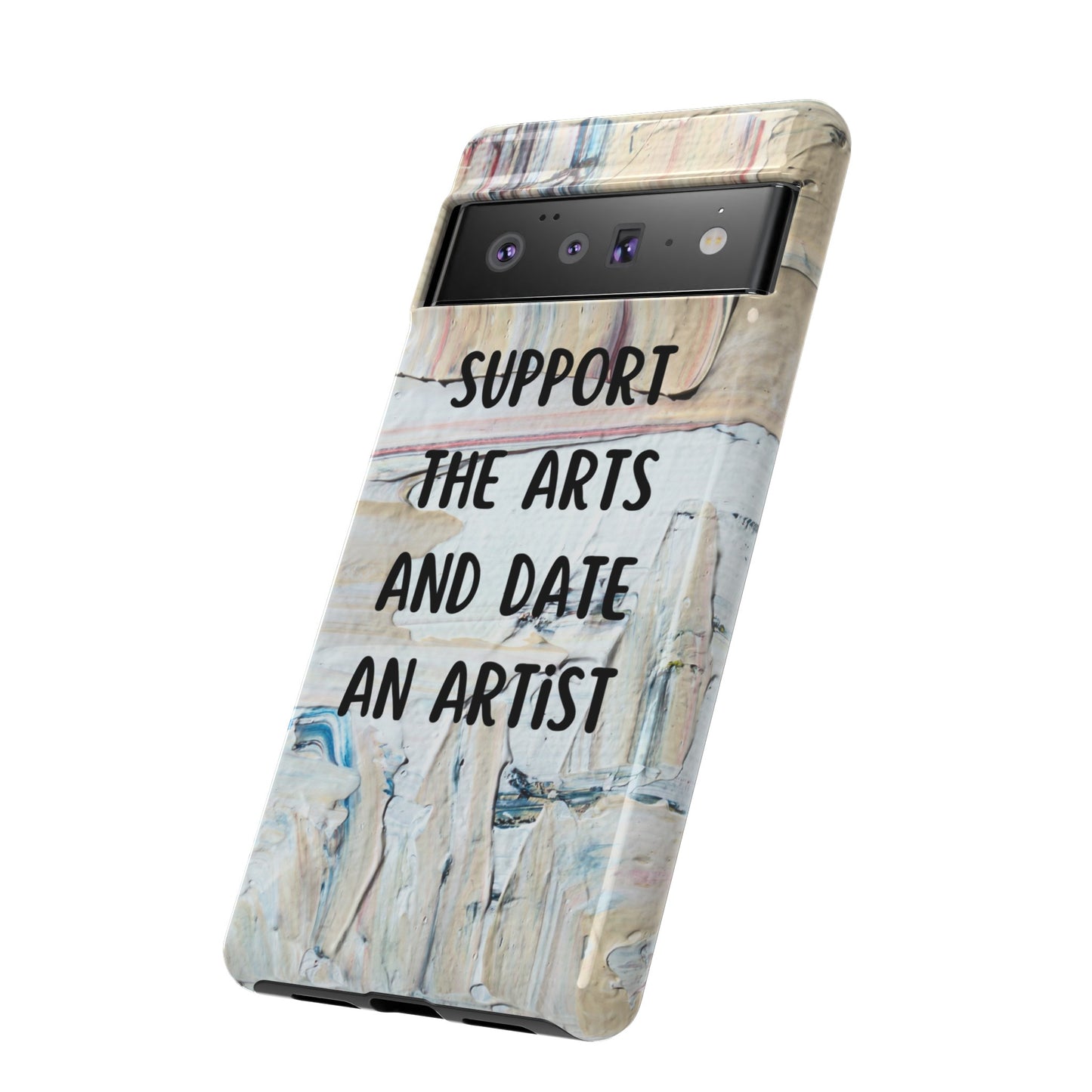 Support The Arts & Date An Artist Phone Case | iPhone 15 Plus/ Pro, 14, 13, 12| Google Pixel 7, Pro, 5| Samsung Galaxy S23 All Major Phone Models