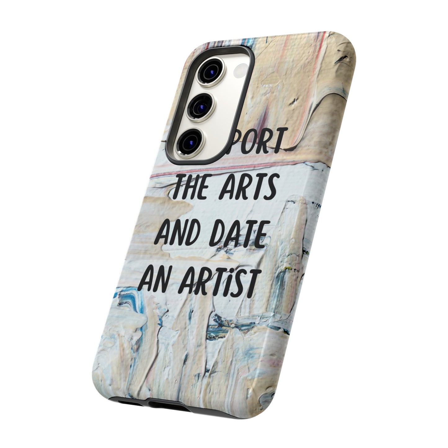 Support The Arts & Date An Artist Phone Case | iPhone 15 Plus/ Pro, 14, 13, 12| Google Pixel 7, Pro, 5| Samsung Galaxy S23 All Major Phone Models