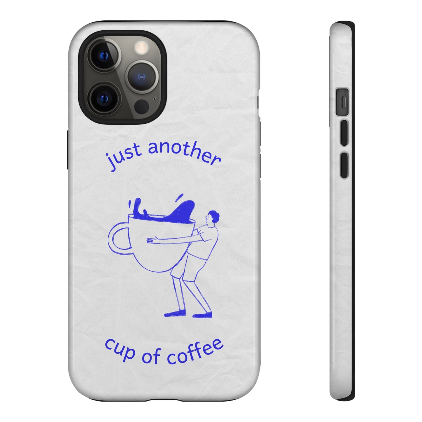 Just Another Cup Of Coffee Phone Case | iPhone 15 Plus/ Pro, 14, 13, 12| Google Pixel 7, Pro, 5| Samsung Galaxy S23 All Major Phone Models