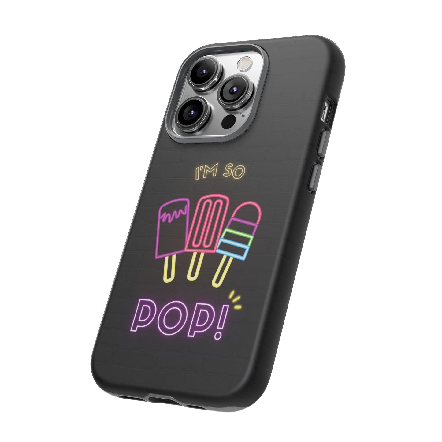 I'm So Pop Phone Case | iPhone 15 Plus/ Pro, 14, 13, 12| Google Pixel 7, Pro, 5| Samsung Galaxy S23 All Major Phone Models