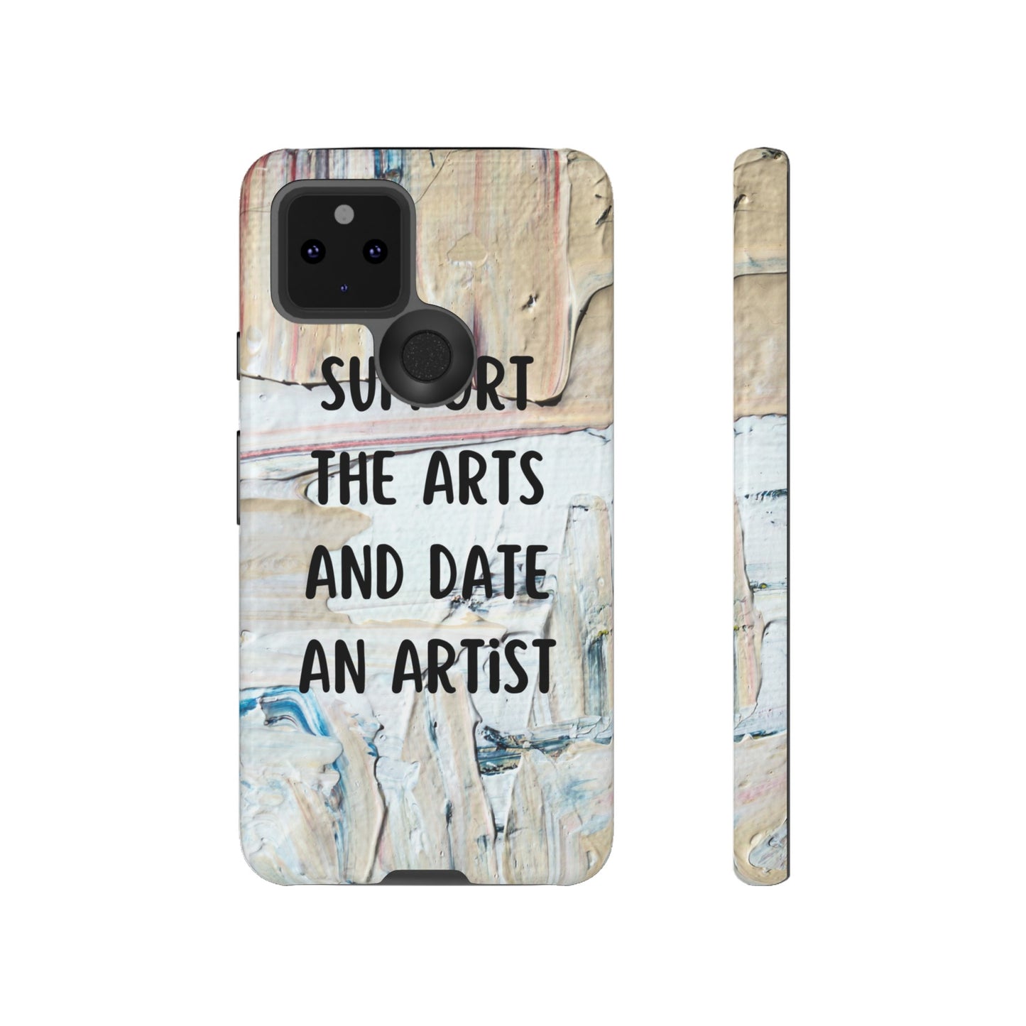 Support The Arts & Date An Artist Phone Case | iPhone 15 Plus/ Pro, 14, 13, 12| Google Pixel 7, Pro, 5| Samsung Galaxy S23 All Major Phone Models