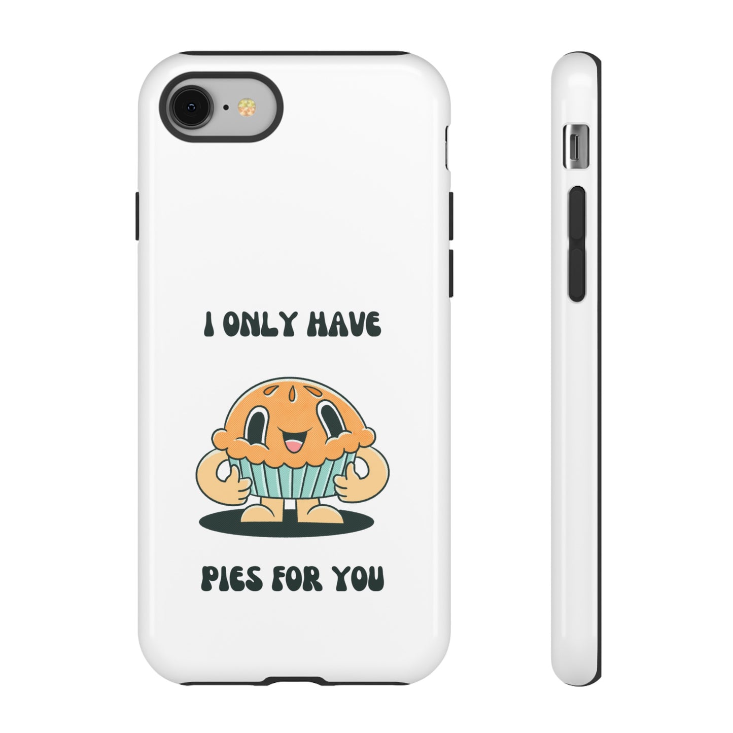 I Only Have Pies For You Phone Case | iPhone 15 Plus/ Pro, 14, 13, 12| Google Pixel 7, Pro, 5| Samsung Galaxy S23 All Major Phone Models