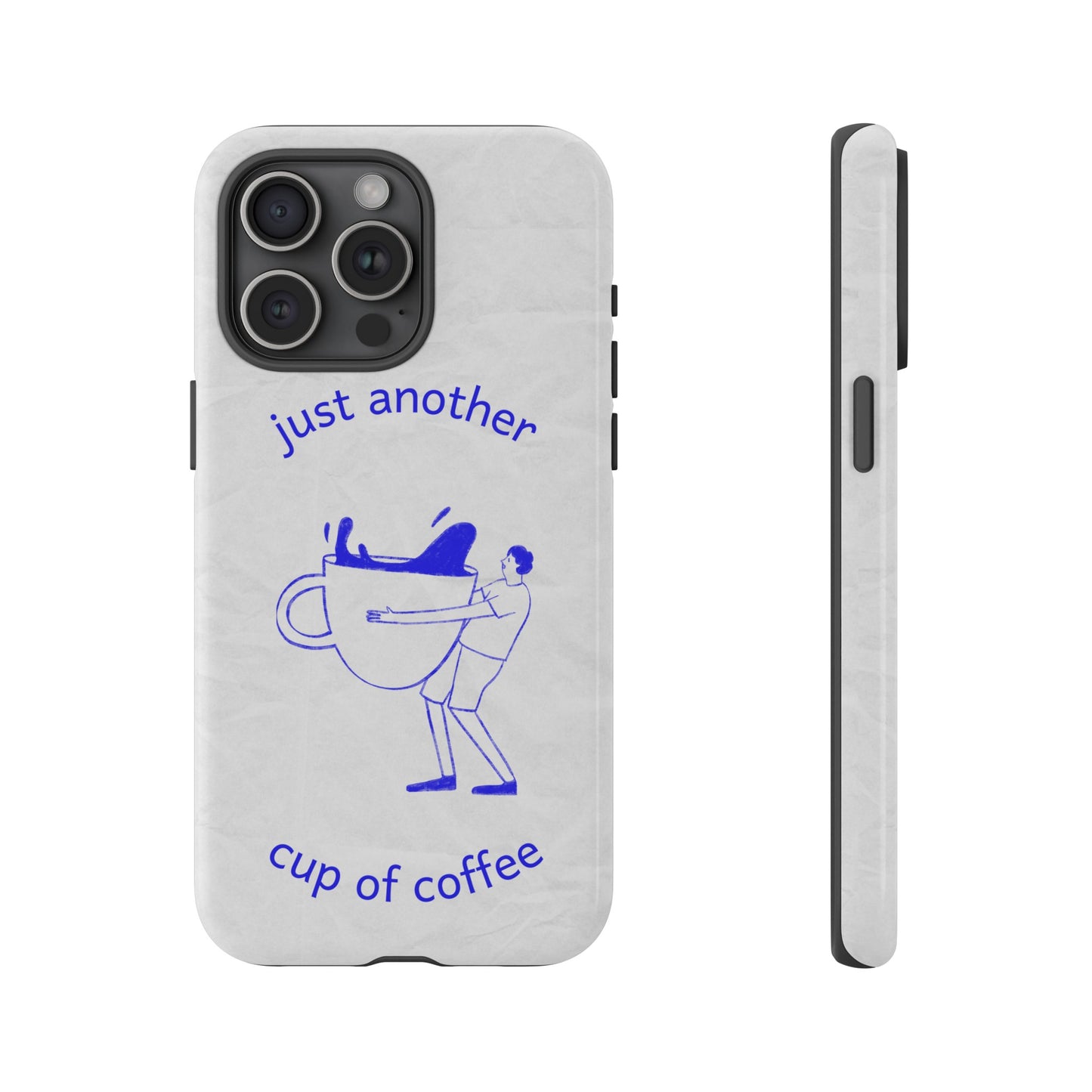 Just Another Cup Of Coffee Phone Case | iPhone 15 Plus/ Pro, 14, 13, 12| Google Pixel 7, Pro, 5| Samsung Galaxy S23 All Major Phone Models