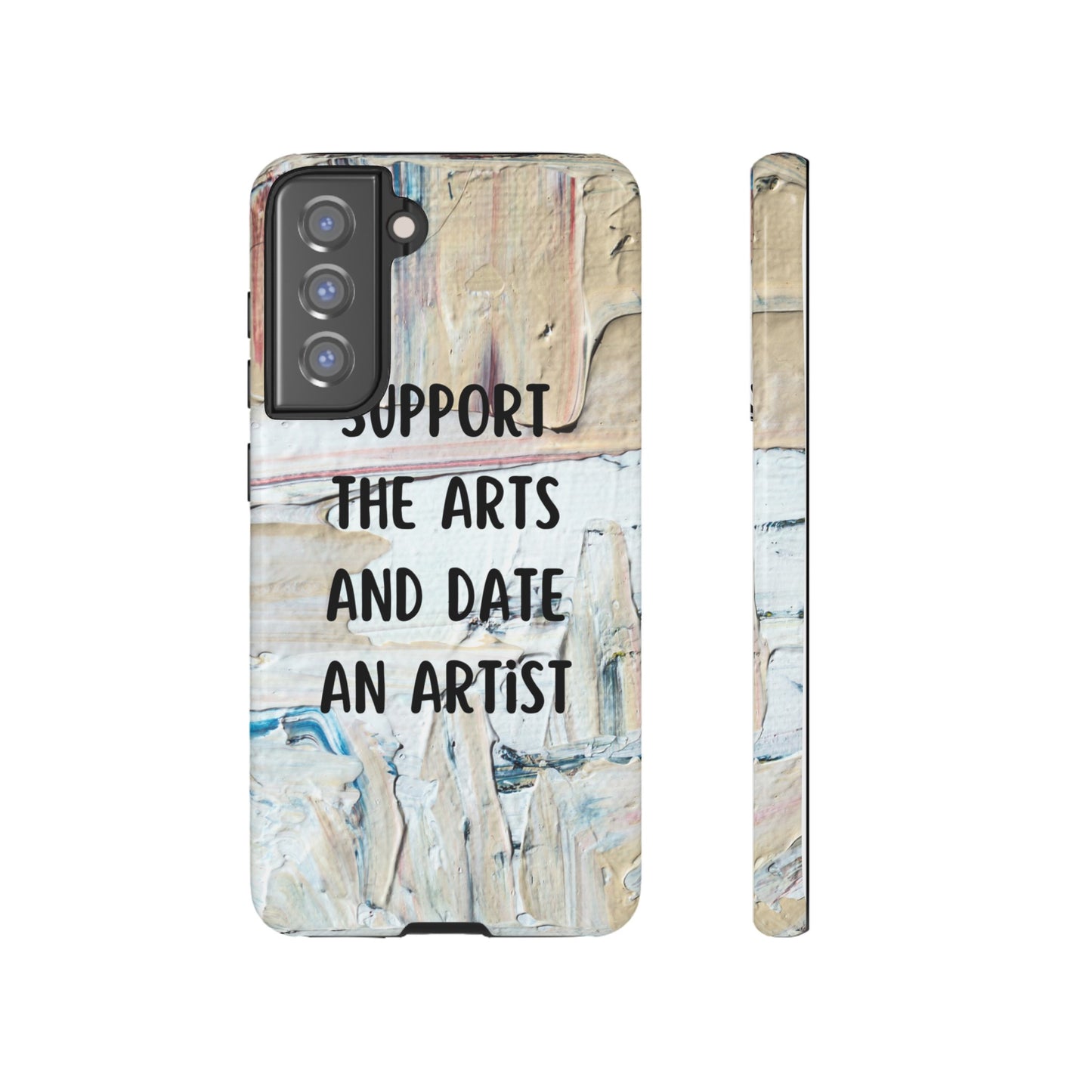 Support The Arts & Date An Artist Phone Case | iPhone 15 Plus/ Pro, 14, 13, 12| Google Pixel 7, Pro, 5| Samsung Galaxy S23 All Major Phone Models