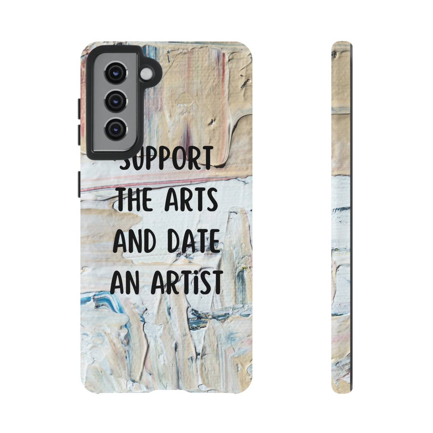 Support The Arts & Date An Artist Phone Case | iPhone 15 Plus/ Pro, 14, 13, 12| Google Pixel 7, Pro, 5| Samsung Galaxy S23 All Major Phone Models