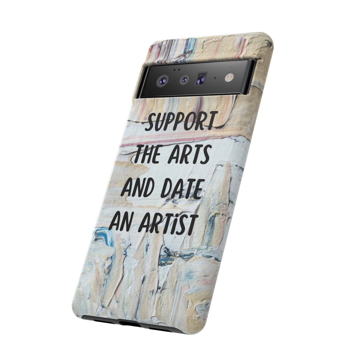 Support The Arts & Date An Artist Phone Case | iPhone 15 Plus/ Pro, 14, 13, 12| Google Pixel 7, Pro, 5| Samsung Galaxy S23 All Major Phone Models