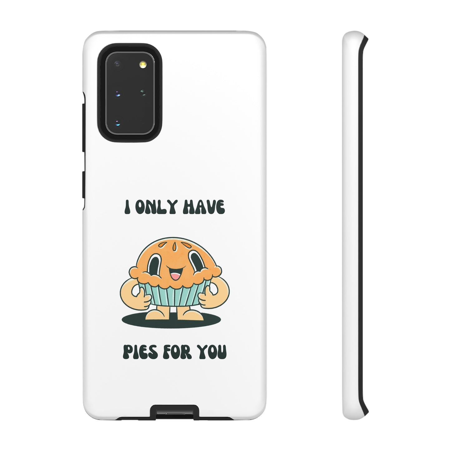 I Only Have Pies For You Phone Case | iPhone 15 Plus/ Pro, 14, 13, 12| Google Pixel 7, Pro, 5| Samsung Galaxy S23 All Major Phone Models