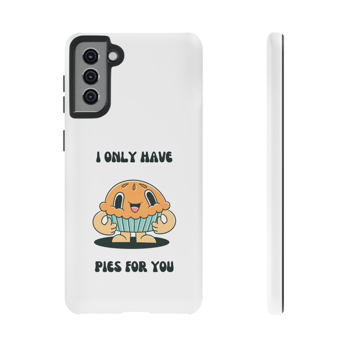 I Only Have Pies For You Phone Case | iPhone 15 Plus/ Pro, 14, 13, 12| Google Pixel 7, Pro, 5| Samsung Galaxy S23 All Major Phone Models