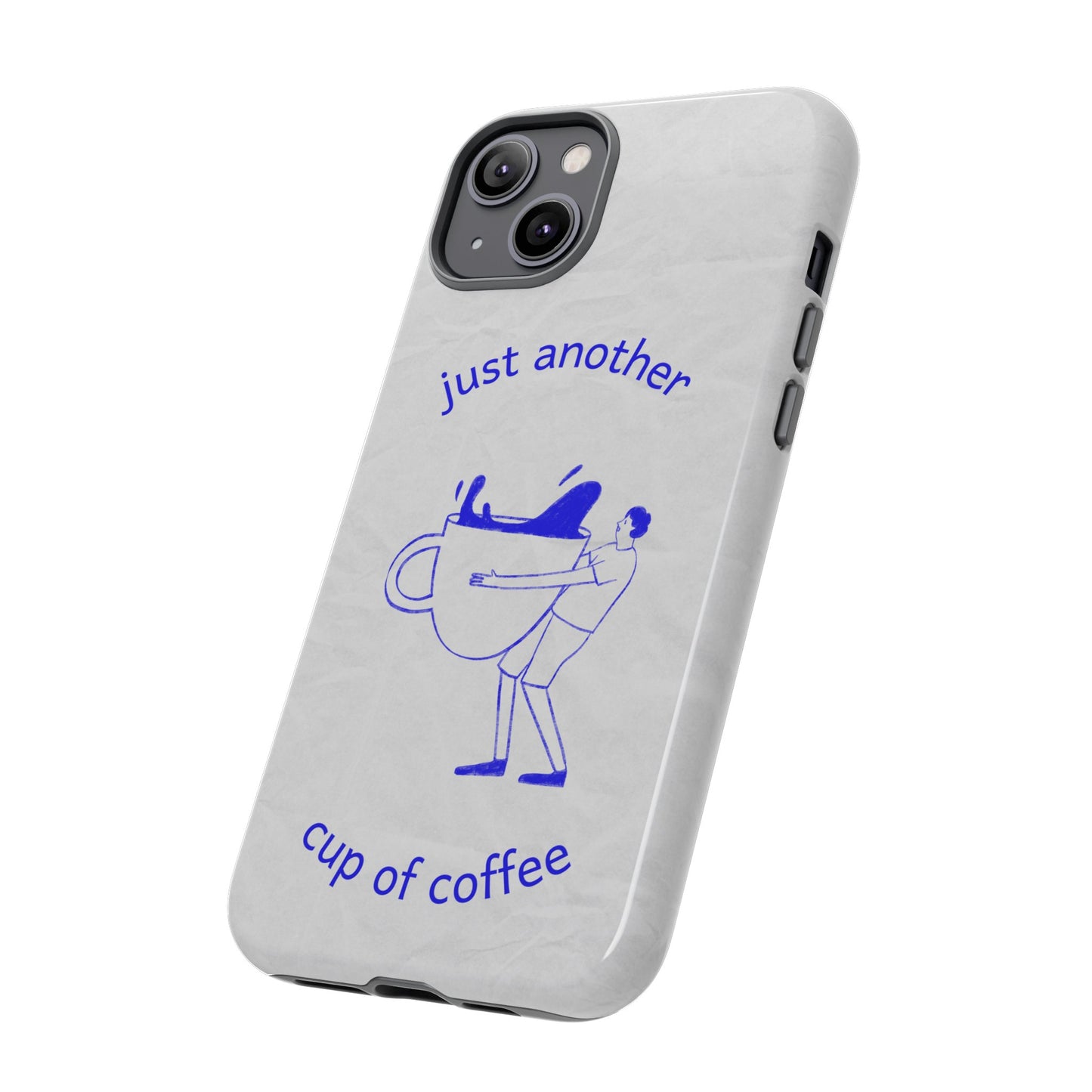 Just Another Cup Of Coffee Phone Case | iPhone 15 Plus/ Pro, 14, 13, 12| Google Pixel 7, Pro, 5| Samsung Galaxy S23 All Major Phone Models