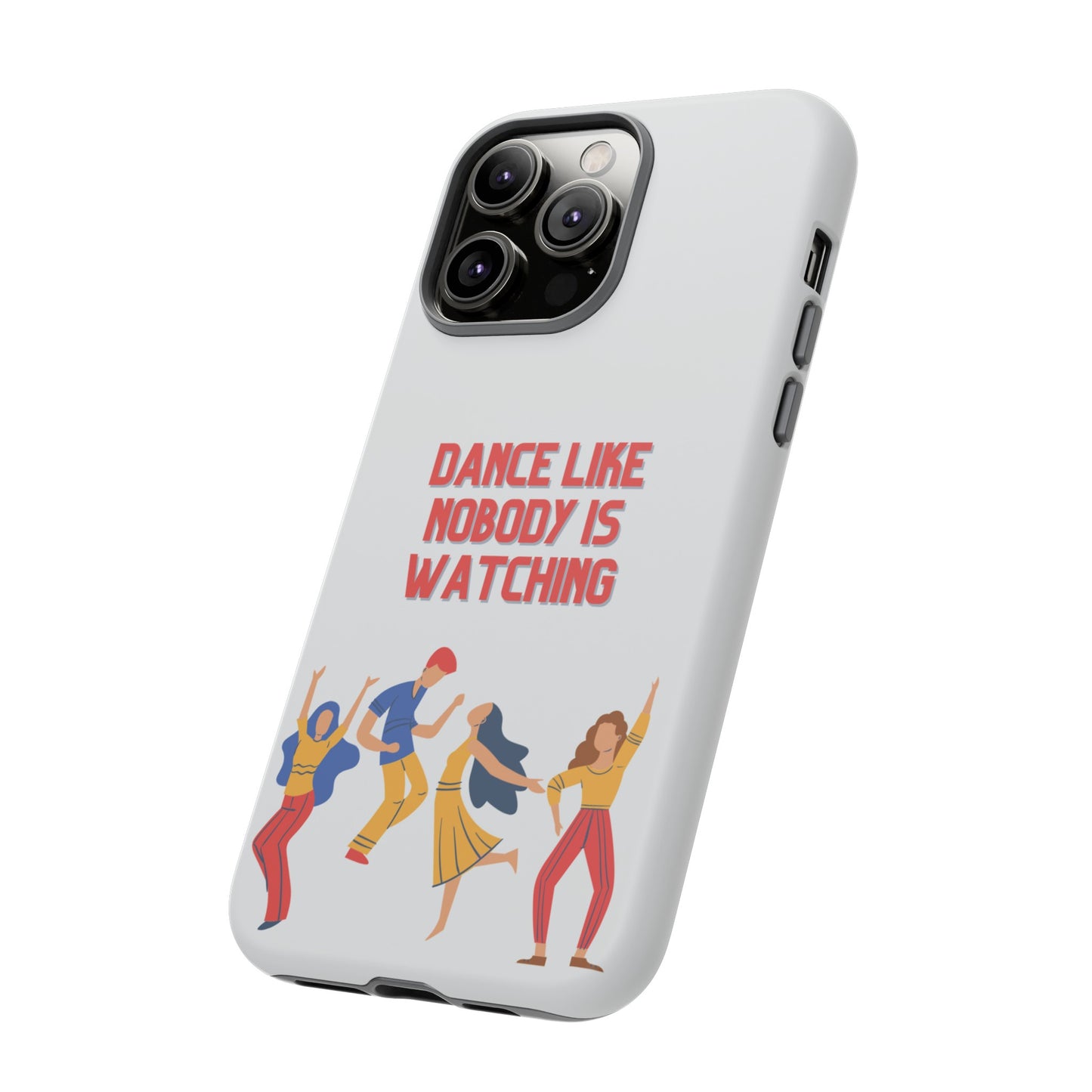 Dance Like Nobody Is Watching Phone Case | iPhone 15 Plus/ Pro, 14, 13, 12| Google Pixel 7, Pro, 5| Samsung Galaxy S23 All Major Phone Models