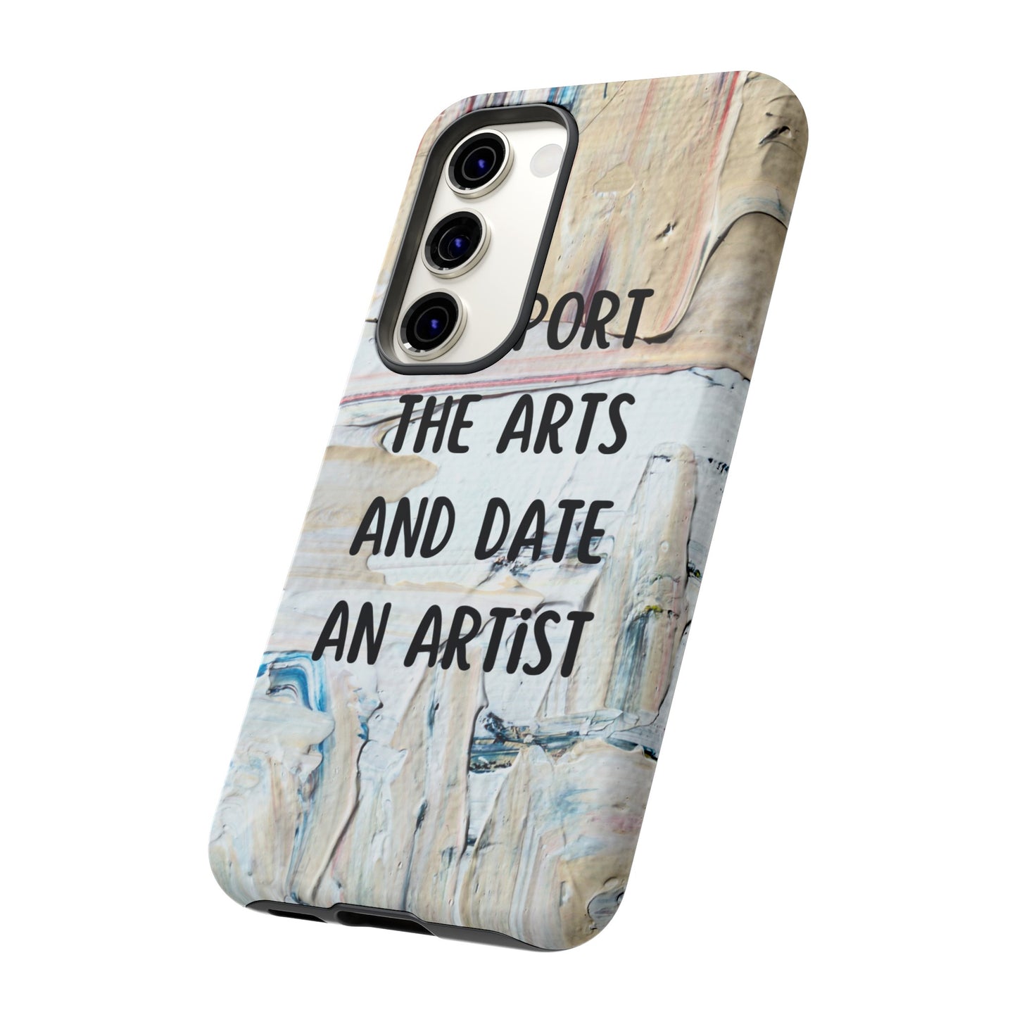 Support The Arts & Date An Artist Phone Case | iPhone 15 Plus/ Pro, 14, 13, 12| Google Pixel 7, Pro, 5| Samsung Galaxy S23 All Major Phone Models