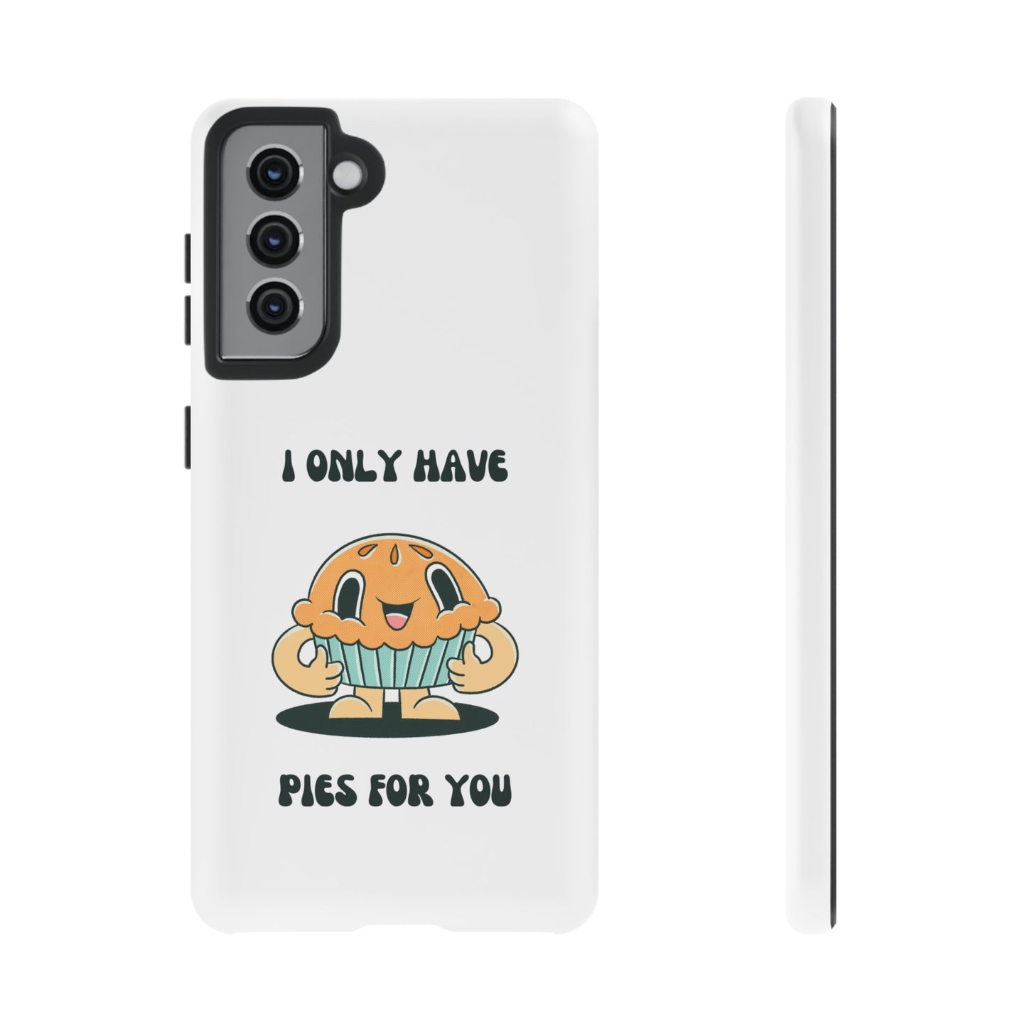 I Only Have Pies For You Phone Case | iPhone 15 Plus/ Pro, 14, 13, 12| Google Pixel 7, Pro, 5| Samsung Galaxy S23 All Major Phone Models