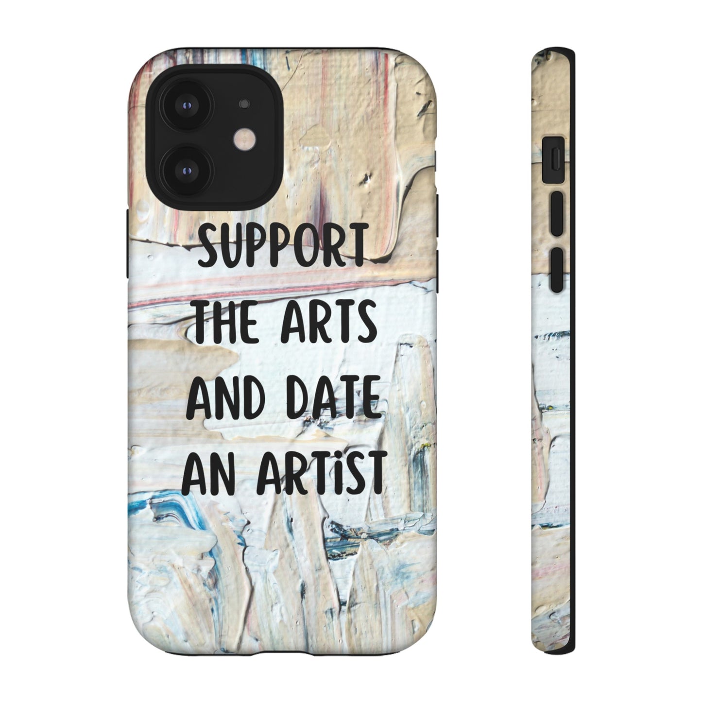 Support The Arts & Date An Artist Phone Case | iPhone 15 Plus/ Pro, 14, 13, 12| Google Pixel 7, Pro, 5| Samsung Galaxy S23 All Major Phone Models