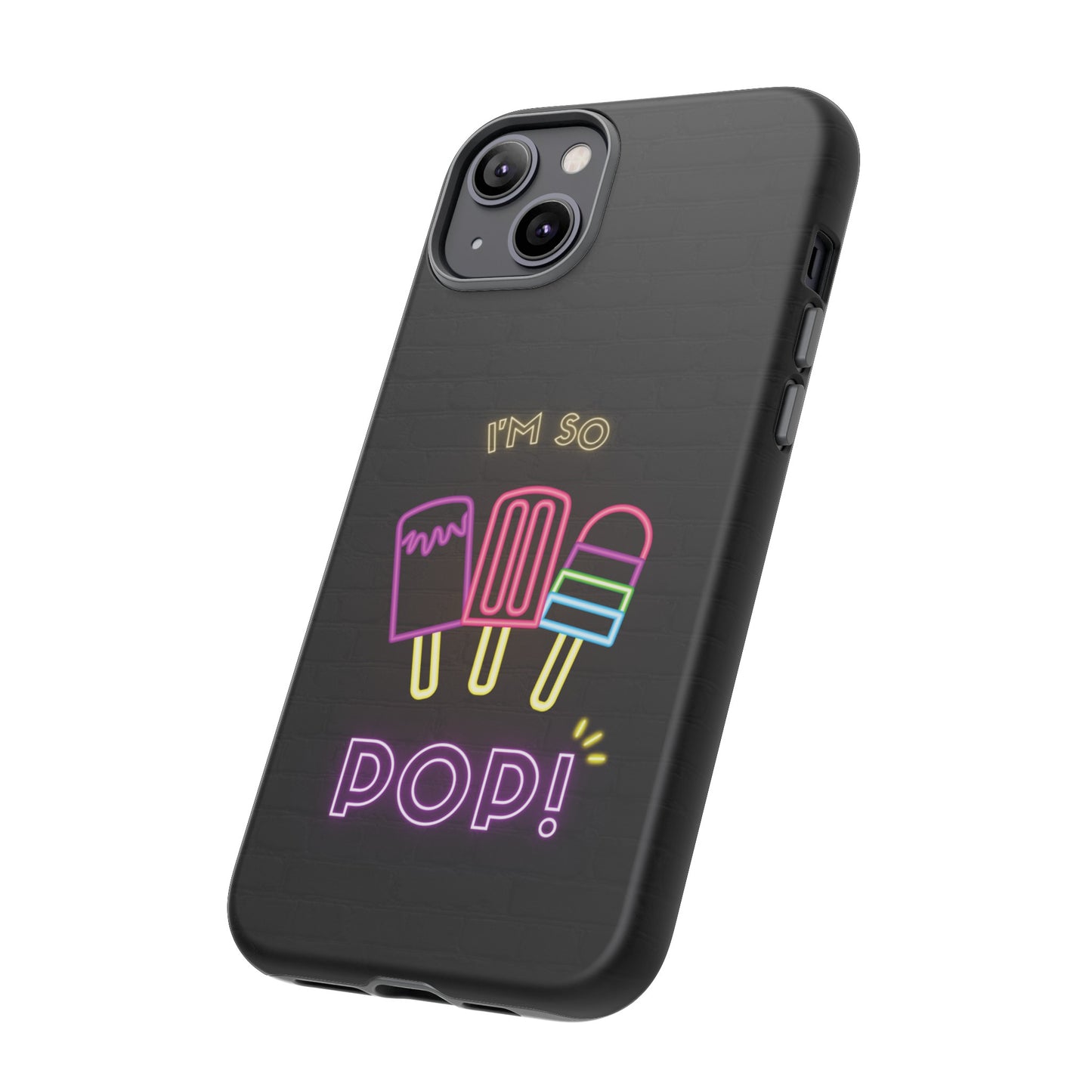 I'm So Pop Phone Case | iPhone 15 Plus/ Pro, 14, 13, 12| Google Pixel 7, Pro, 5| Samsung Galaxy S23 All Major Phone Models