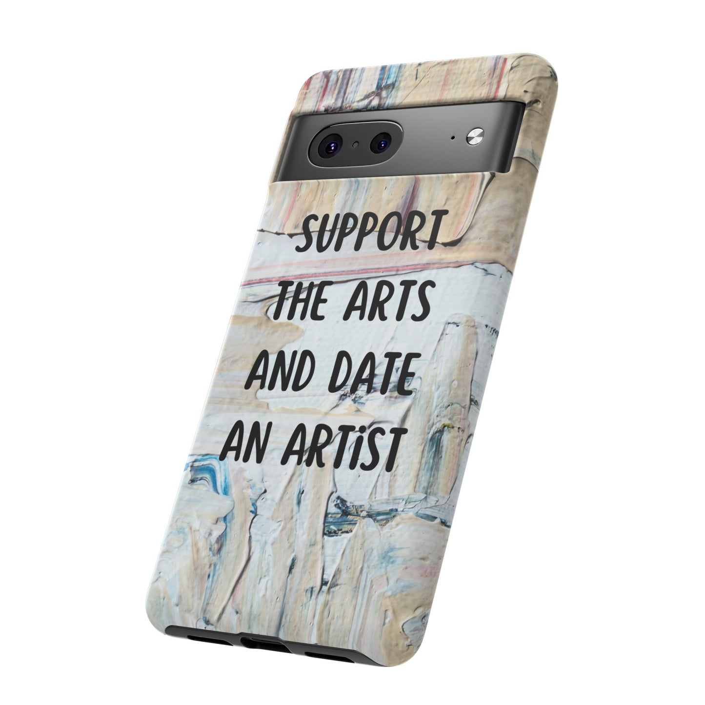 Support The Arts & Date An Artist Phone Case | iPhone 15 Plus/ Pro, 14, 13, 12| Google Pixel 7, Pro, 5| Samsung Galaxy S23 All Major Phone Models