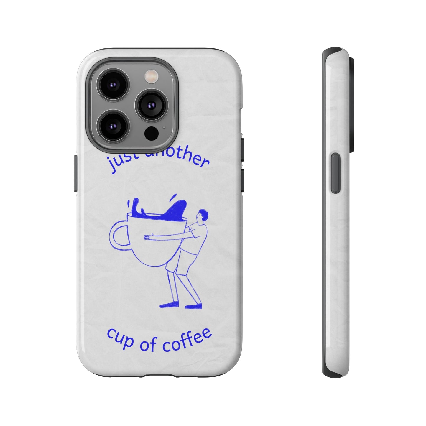 Just Another Cup Of Coffee Phone Case | iPhone 15 Plus/ Pro, 14, 13, 12| Google Pixel 7, Pro, 5| Samsung Galaxy S23 All Major Phone Models