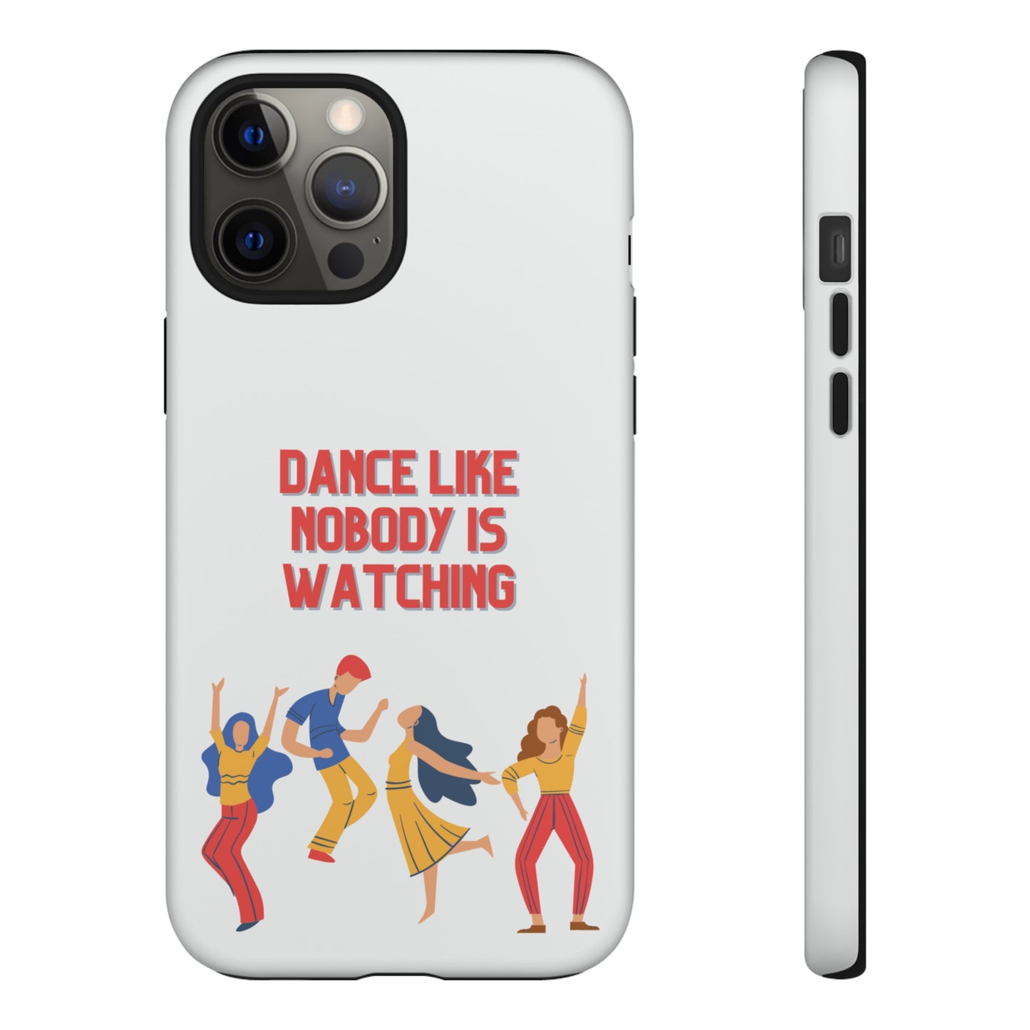 Dance Like Nobody Is Watching Phone Case | iPhone 15 Plus/ Pro, 14, 13, 12| Google Pixel 7, Pro, 5| Samsung Galaxy S23 All Major Phone Models