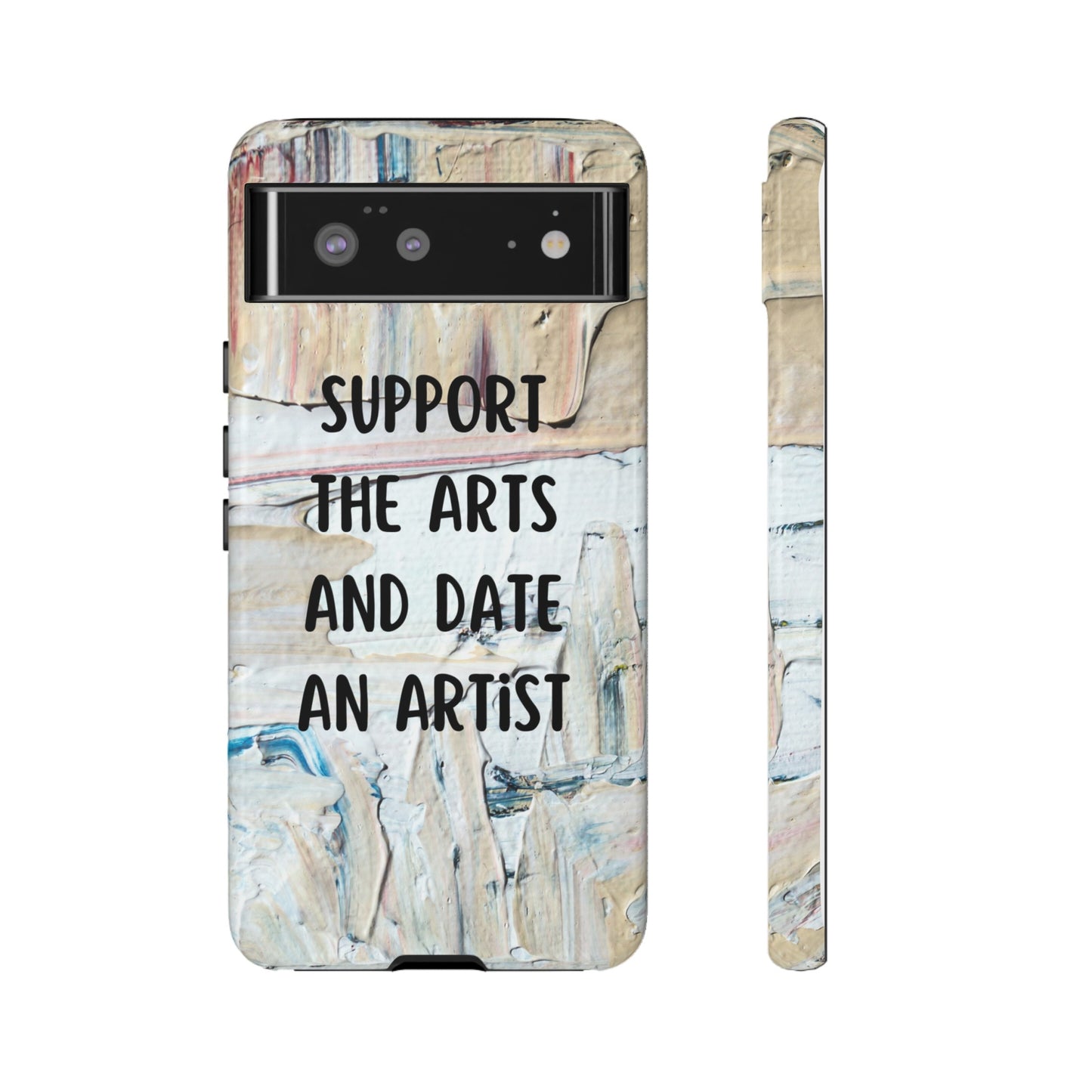 Support The Arts & Date An Artist Phone Case | iPhone 15 Plus/ Pro, 14, 13, 12| Google Pixel 7, Pro, 5| Samsung Galaxy S23 All Major Phone Models