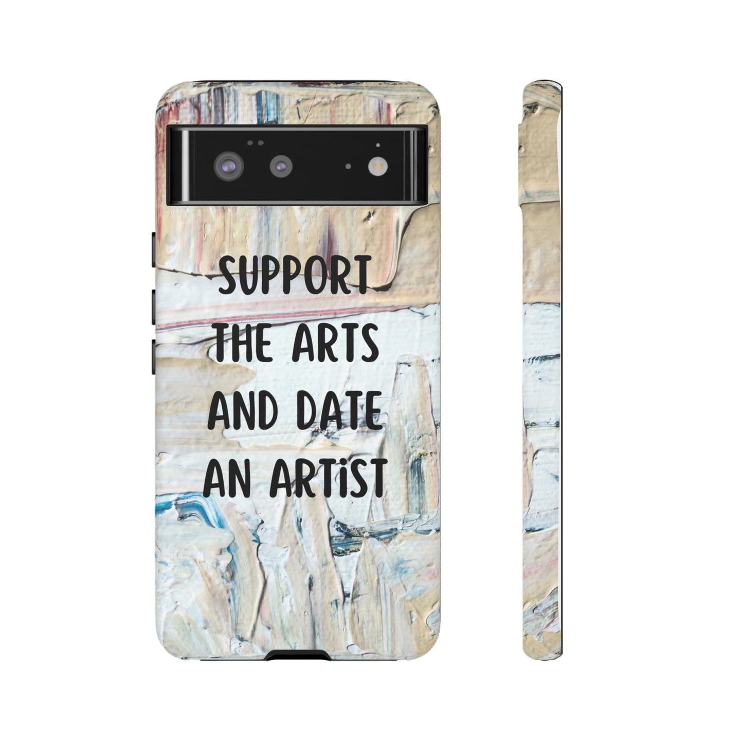 Support The Arts & Date An Artist Phone Case | iPhone 15 Plus/ Pro, 14, 13, 12| Google Pixel 7, Pro, 5| Samsung Galaxy S23 All Major Phone Models