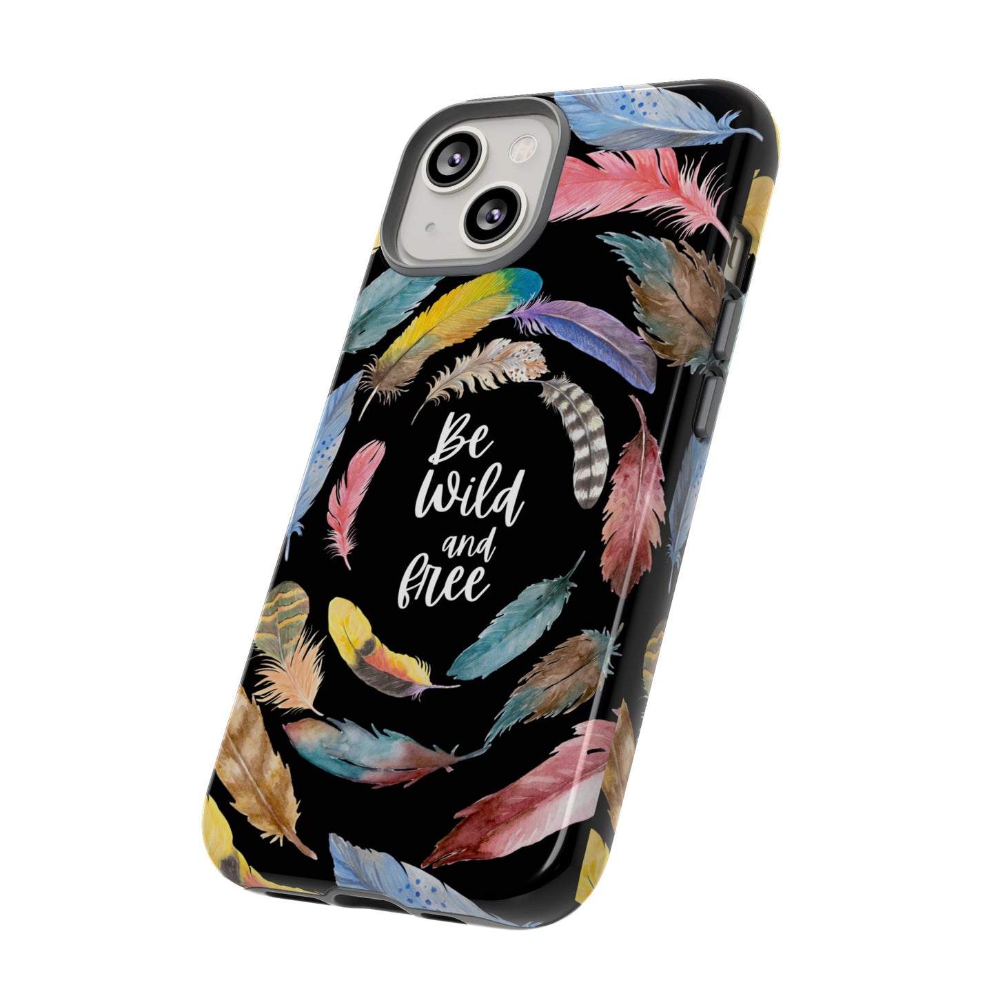 Be Wild And Free Phone Case | iPhone 15 Plus/ Pro, 14, 13, 12| Google Pixel 7, Pro, 5| Samsung Galaxy S23 All Major Phone Models