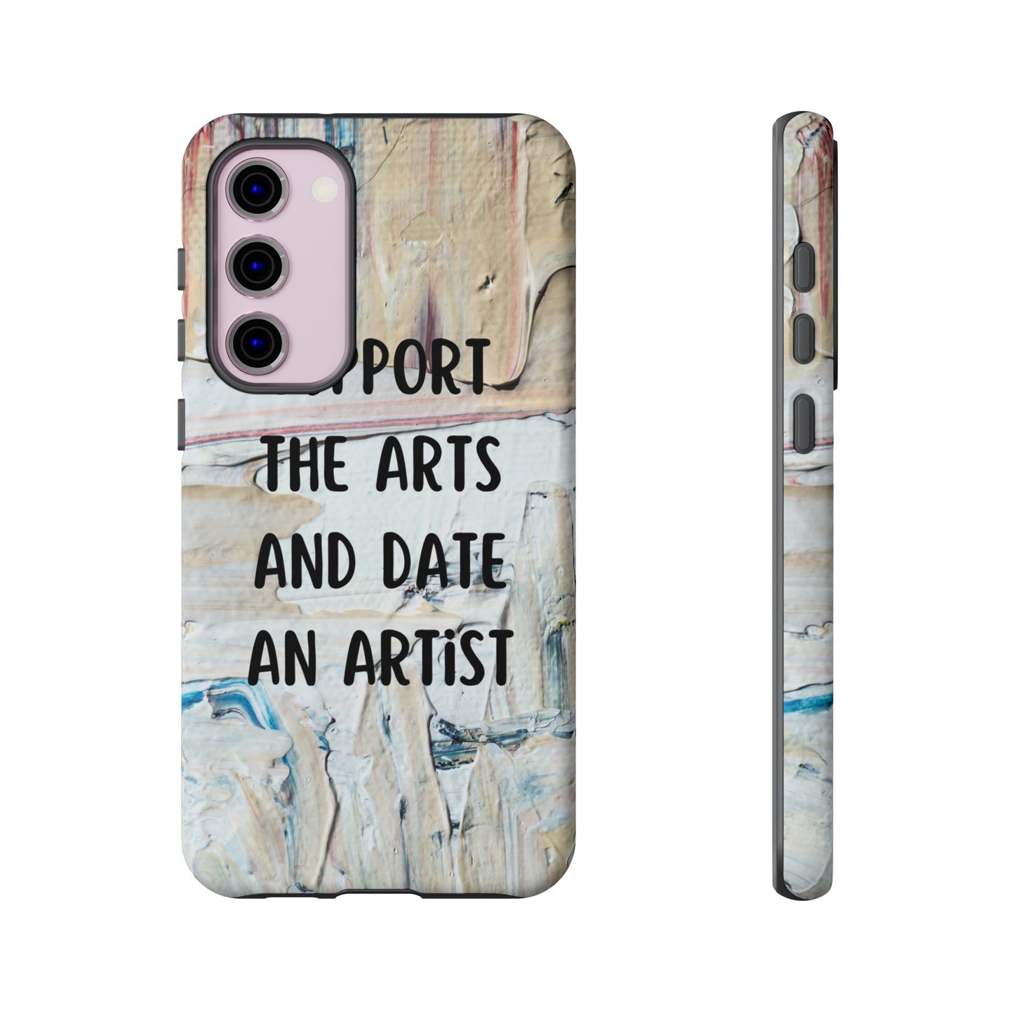 Support The Arts & Date An Artist Phone Case | iPhone 15 Plus/ Pro, 14, 13, 12| Google Pixel 7, Pro, 5| Samsung Galaxy S23 All Major Phone Models