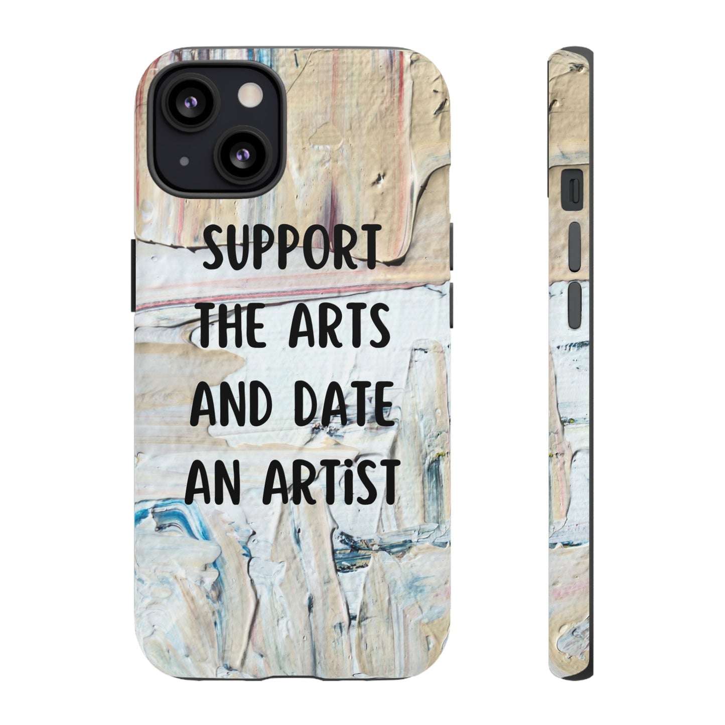 Support The Arts & Date An Artist Phone Case | iPhone 15 Plus/ Pro, 14, 13, 12| Google Pixel 7, Pro, 5| Samsung Galaxy S23 All Major Phone Models