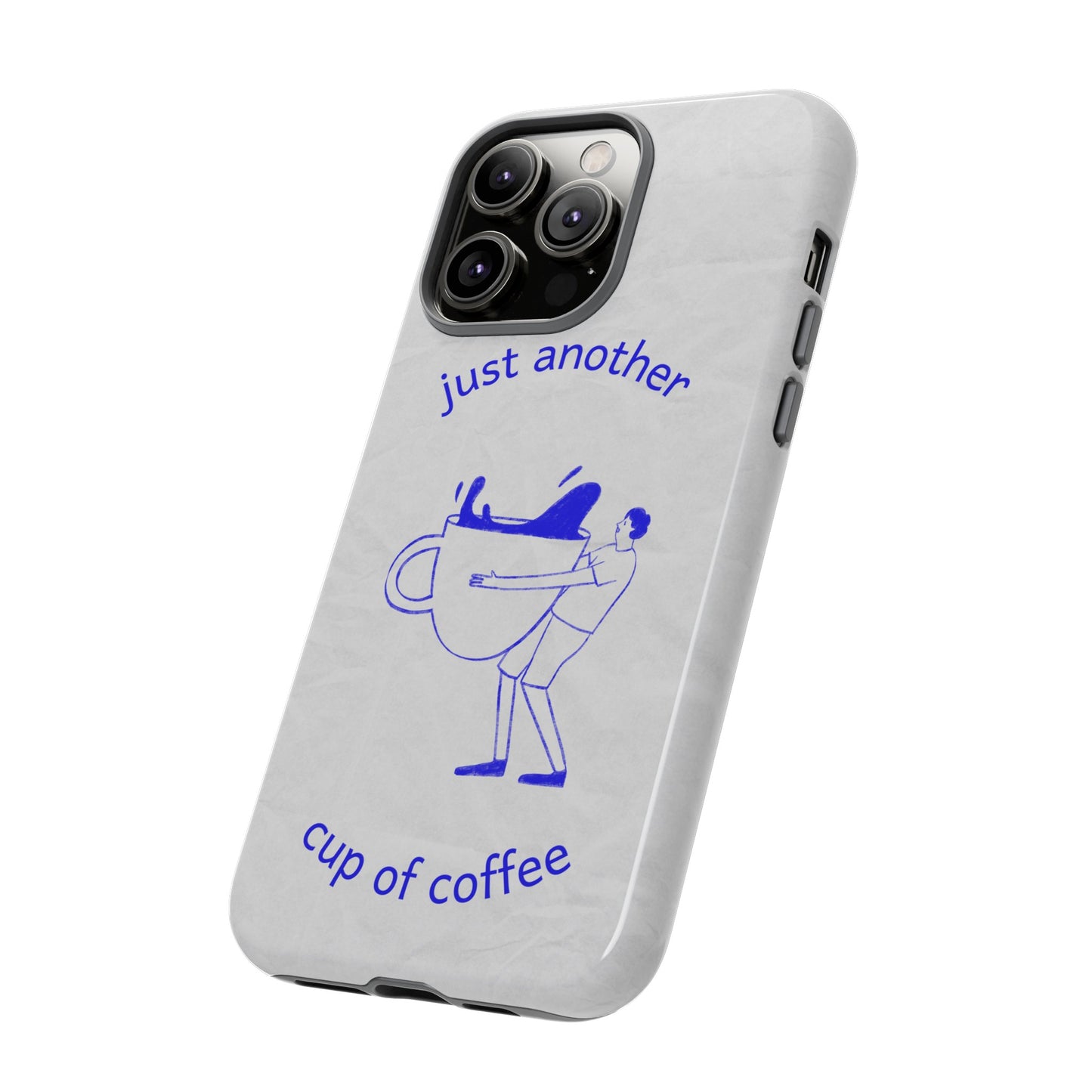 Just Another Cup Of Coffee Phone Case | iPhone 15 Plus/ Pro, 14, 13, 12| Google Pixel 7, Pro, 5| Samsung Galaxy S23 All Major Phone Models