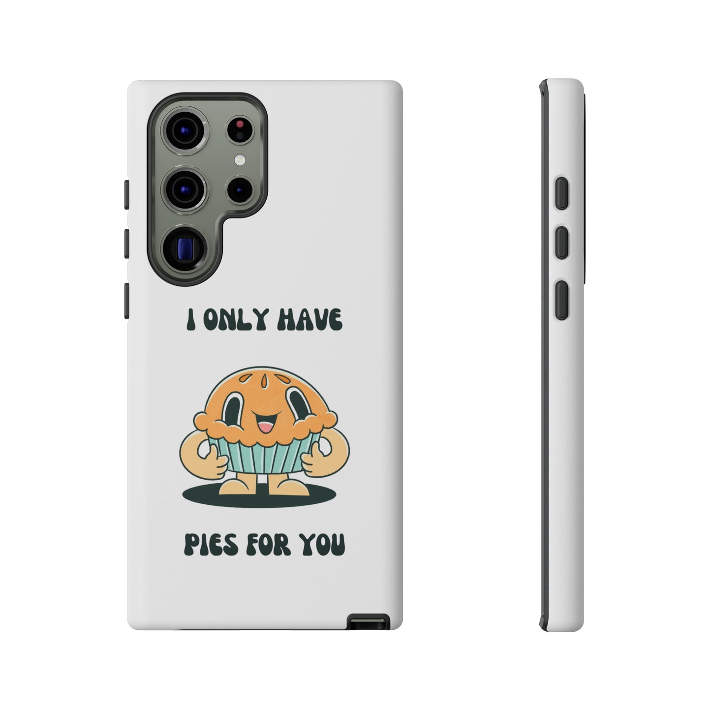 I Only Have Pies For You Phone Case | iPhone 15 Plus/ Pro, 14, 13, 12| Google Pixel 7, Pro, 5| Samsung Galaxy S23 All Major Phone Models