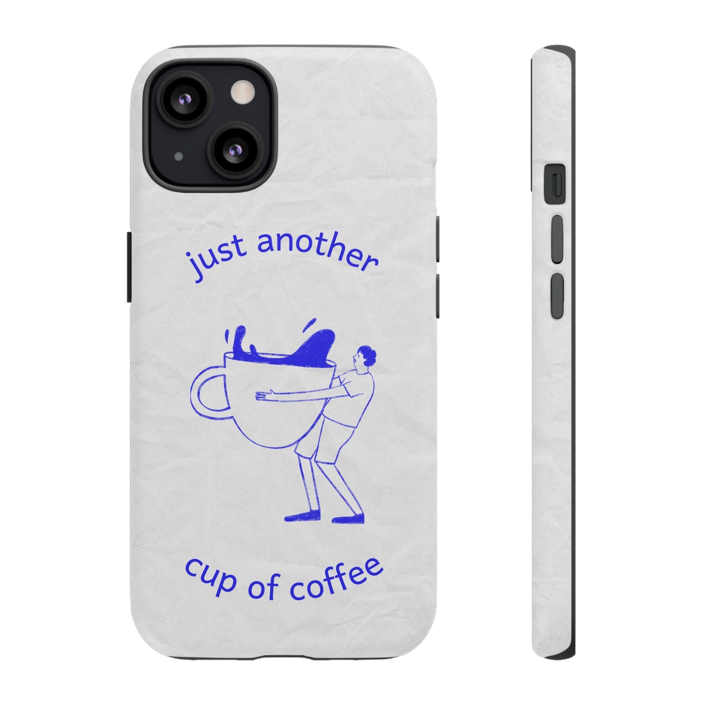 Just Another Cup Of Coffee Phone Case | iPhone 15 Plus/ Pro, 14, 13, 12| Google Pixel 7, Pro, 5| Samsung Galaxy S23 All Major Phone Models