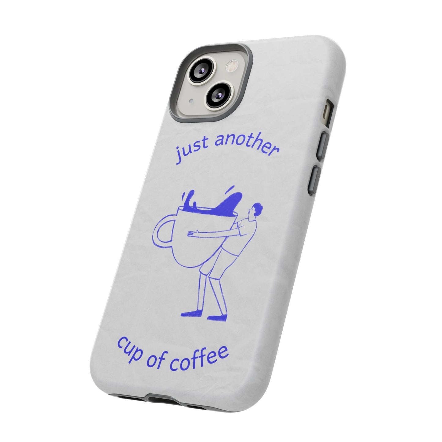 Just Another Cup Of Coffee Phone Case | iPhone 15 Plus/ Pro, 14, 13, 12| Google Pixel 7, Pro, 5| Samsung Galaxy S23 All Major Phone Models