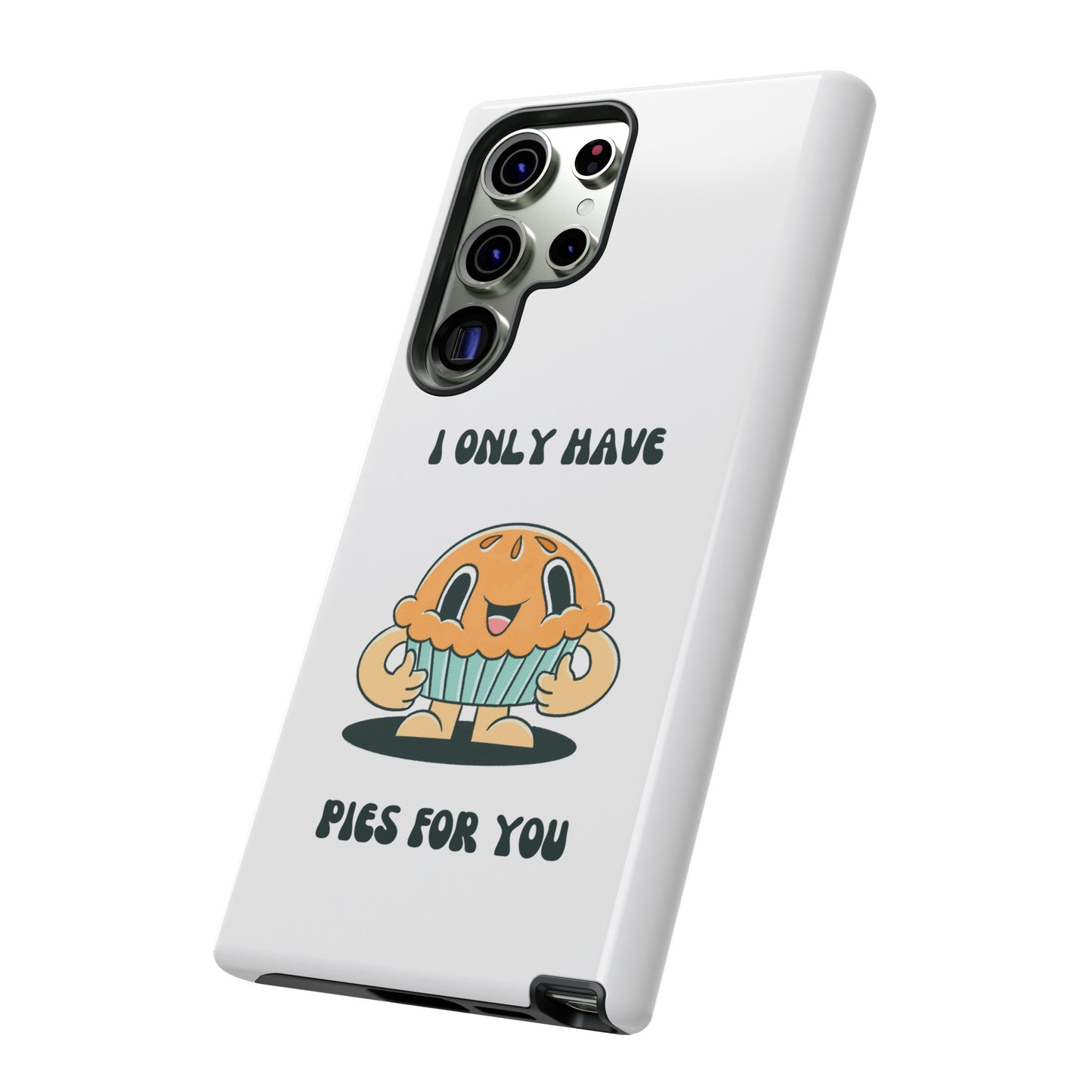 I Only Have Pies For You Phone Case | iPhone 15 Plus/ Pro, 14, 13, 12| Google Pixel 7, Pro, 5| Samsung Galaxy S23 All Major Phone Models