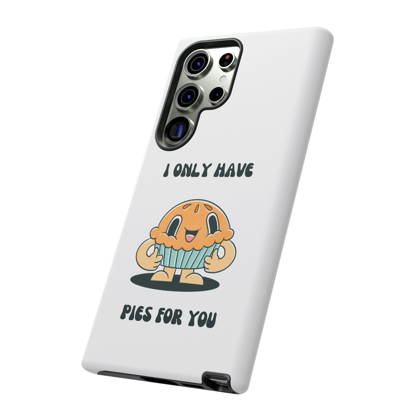 I Only Have Pies For You Phone Case | iPhone 15 Plus/ Pro, 14, 13, 12| Google Pixel 7, Pro, 5| Samsung Galaxy S23 All Major Phone Models