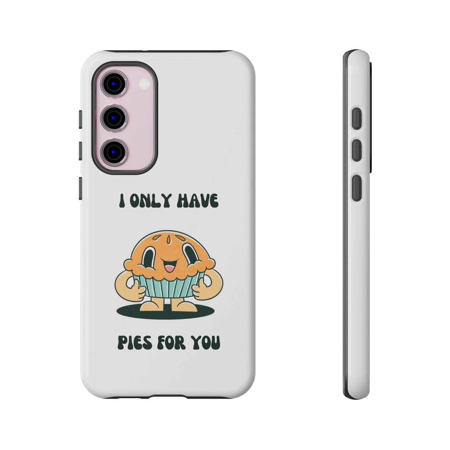 I Only Have Pies For You Phone Case | iPhone 15 Plus/ Pro, 14, 13, 12| Google Pixel 7, Pro, 5| Samsung Galaxy S23 All Major Phone Models