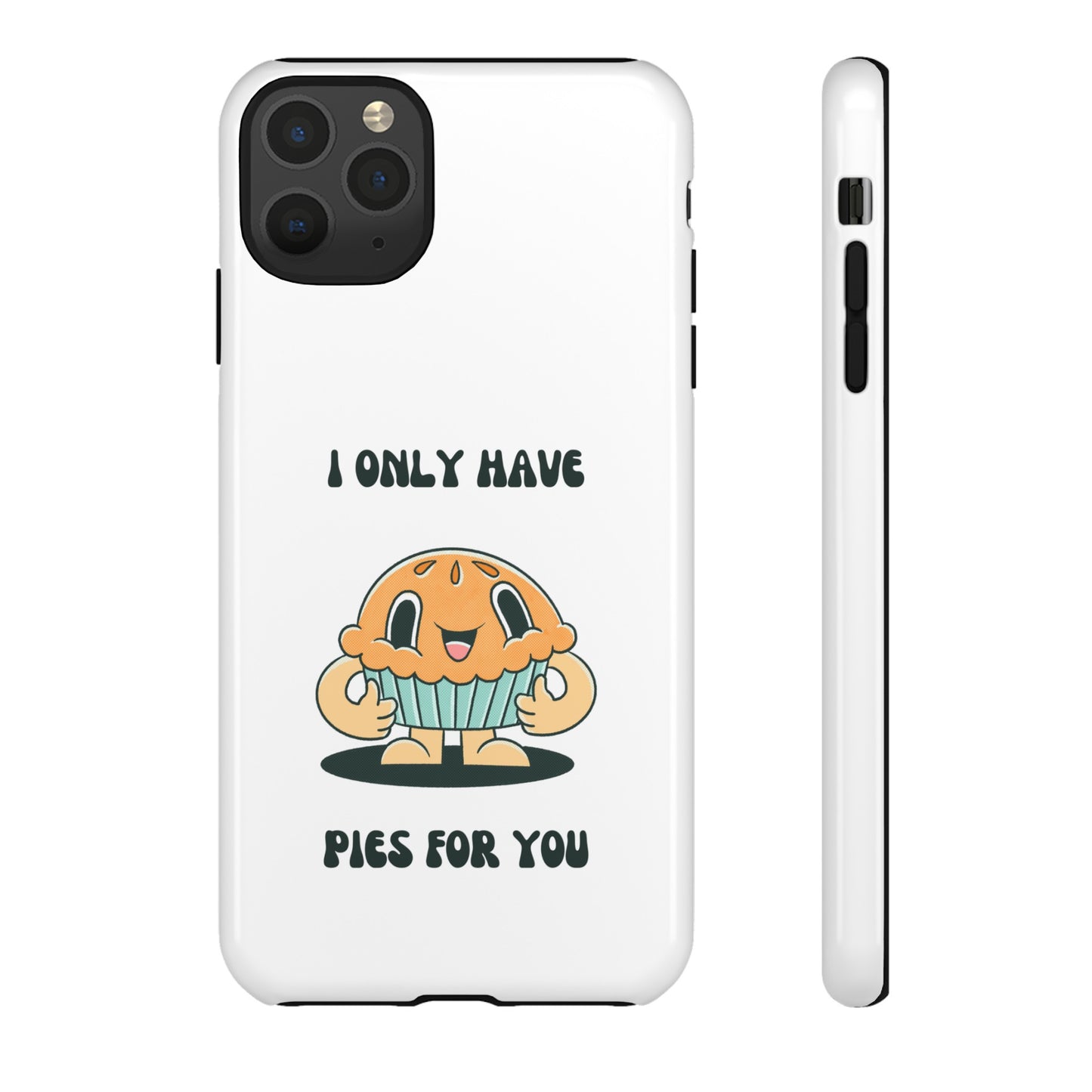 I Only Have Pies For You Phone Case | iPhone 15 Plus/ Pro, 14, 13, 12| Google Pixel 7, Pro, 5| Samsung Galaxy S23 All Major Phone Models