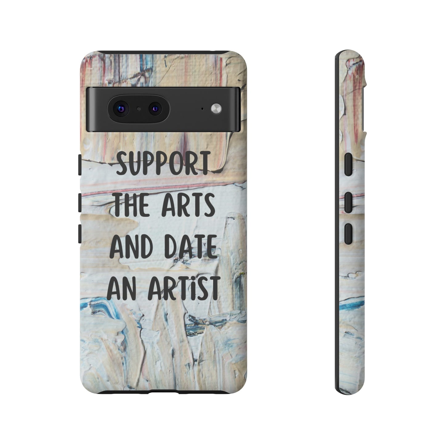 Support The Arts & Date An Artist Phone Case | iPhone 15 Plus/ Pro, 14, 13, 12| Google Pixel 7, Pro, 5| Samsung Galaxy S23 All Major Phone Models