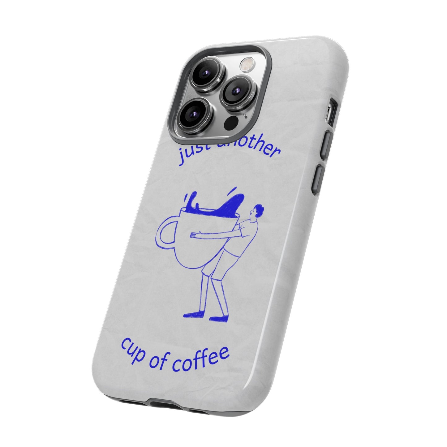 Just Another Cup Of Coffee Phone Case | iPhone 15 Plus/ Pro, 14, 13, 12| Google Pixel 7, Pro, 5| Samsung Galaxy S23 All Major Phone Models