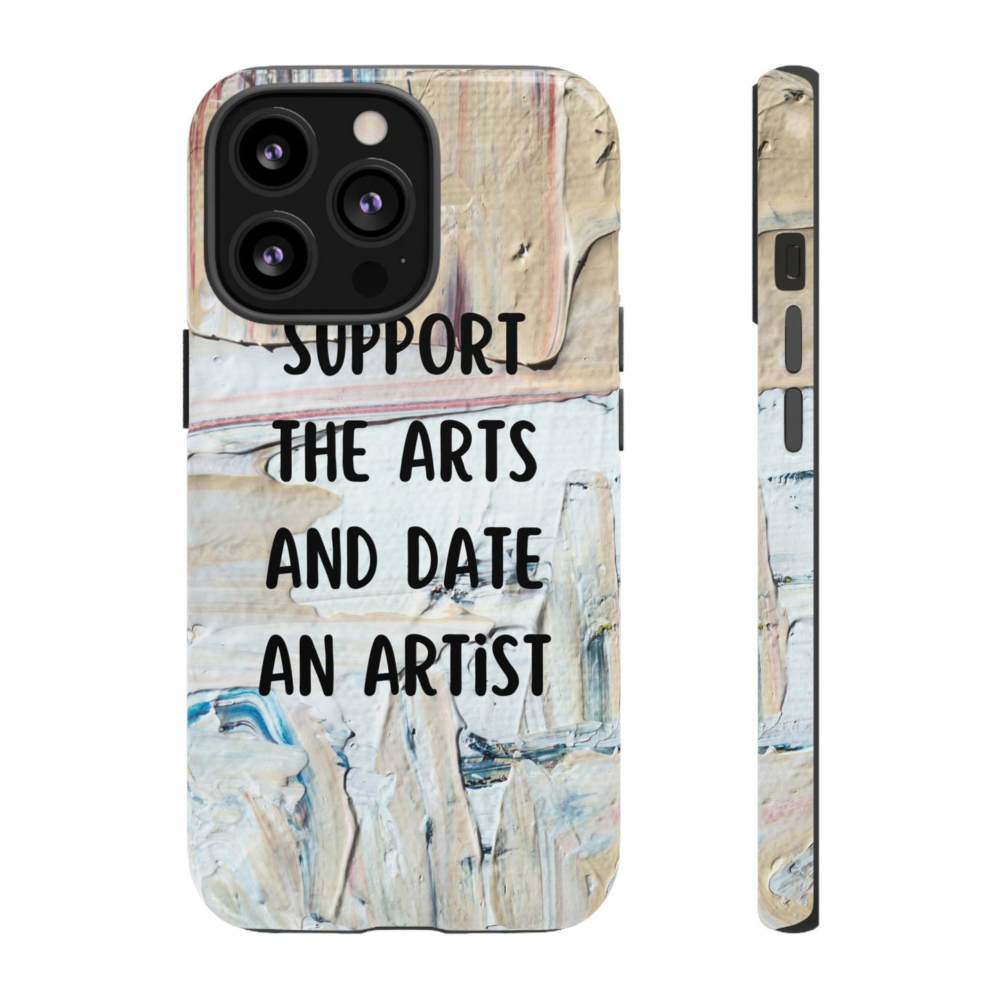 Support The Arts & Date An Artist Phone Case | iPhone 15 Plus/ Pro, 14, 13, 12| Google Pixel 7, Pro, 5| Samsung Galaxy S23 All Major Phone Models