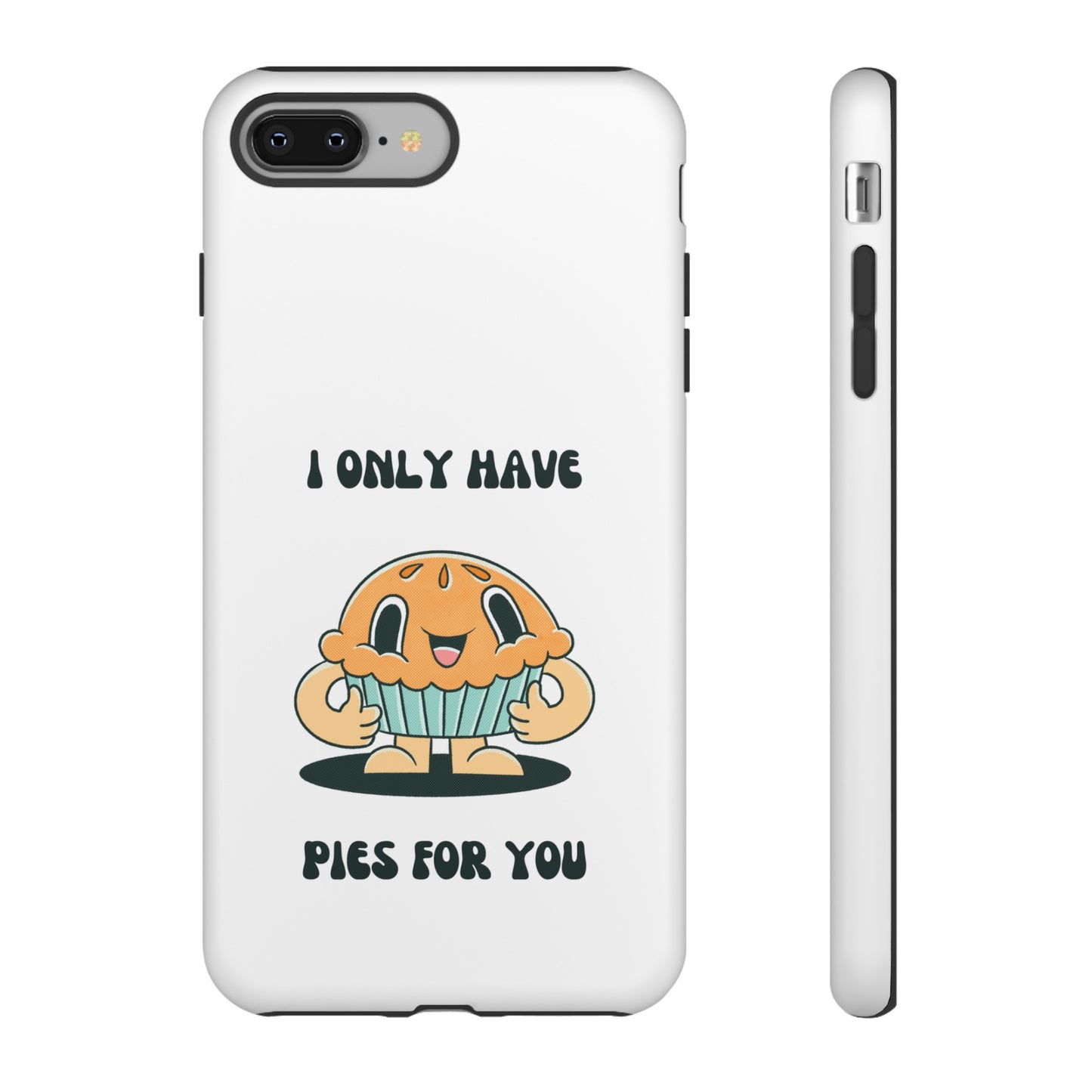 I Only Have Pies For You Phone Case | iPhone 15 Plus/ Pro, 14, 13, 12| Google Pixel 7, Pro, 5| Samsung Galaxy S23 All Major Phone Models