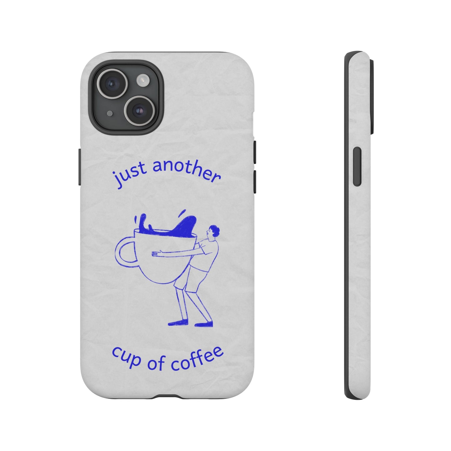 Just Another Cup Of Coffee Phone Case | iPhone 15 Plus/ Pro, 14, 13, 12| Google Pixel 7, Pro, 5| Samsung Galaxy S23 All Major Phone Models